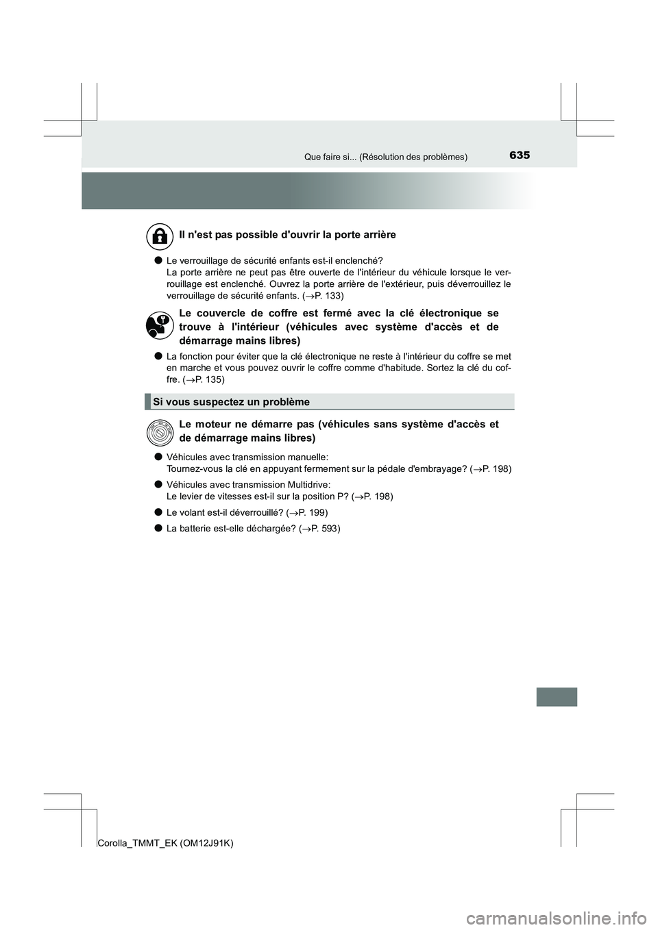 TOYOTA COROLLA 2017 Manuel du propriétaire (in French) 635Que faire si... (Résolution des problèmes)
Corolla_TMMT_EK (OM12J91K)
●Le verrouillage de sécurité enfants est-il enclenché?
La porte arrière ne peut pas être ouverte de lintérieur du v TOYOTA COROLLA 2017 Manuel du propriétaire (in French) 635Que faire si... (Résolution des problèmes)
Corolla_TMMT_EK (OM12J91K)
●Le verrouillage de sécurité enfants est-il enclenché?
La porte arrière ne peut pas être ouverte de lintérieur du v
