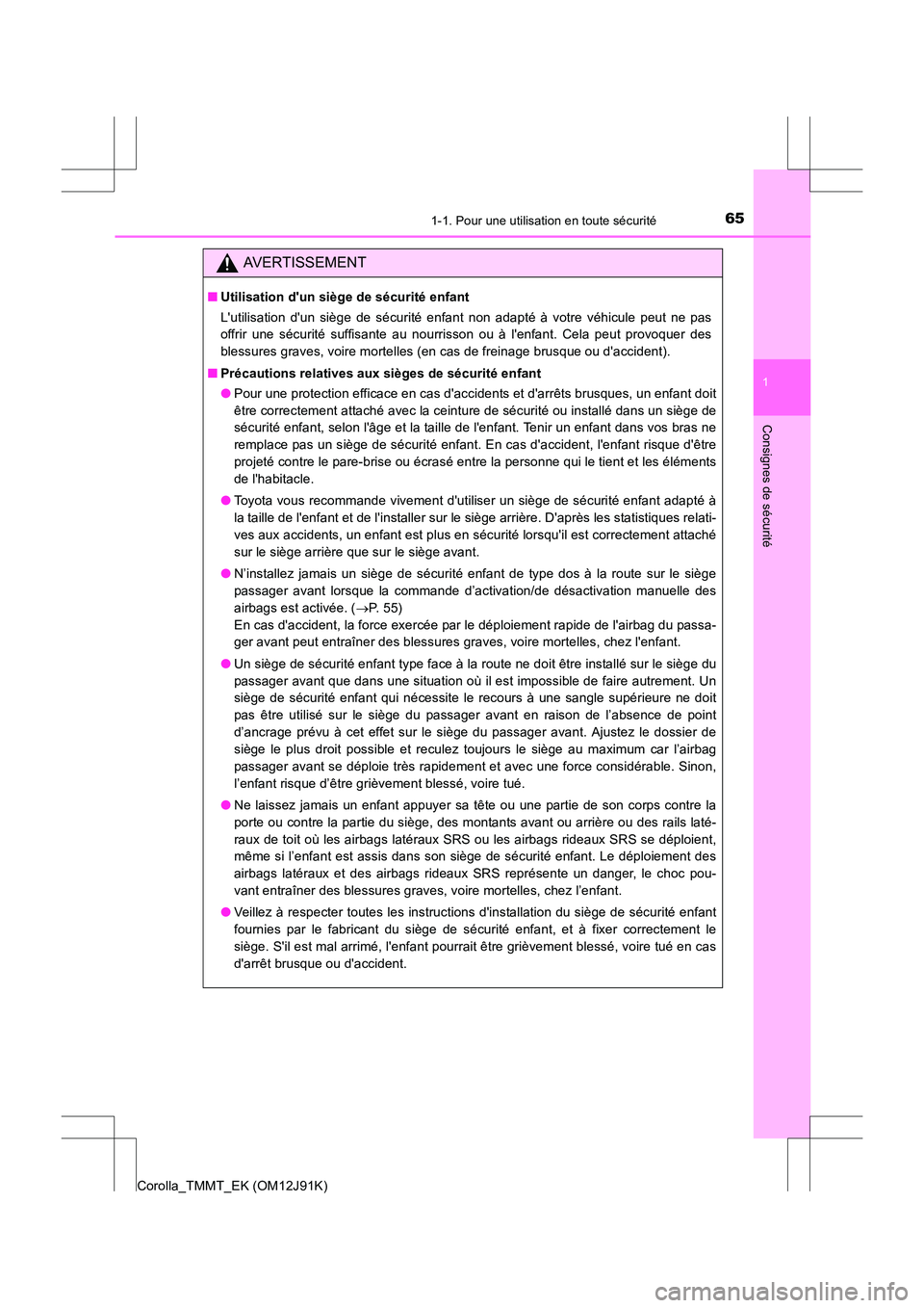TOYOTA COROLLA 2017 Manuel du propriétaire (in French) 651-1. Pour une utilisation en toute sécurité
1
Consignes de sécurité
Corolla_TMMT_EK (OM12J91K)
AVERTISSEMENT
■Utilisation dun siège de sécurité enfant
Lutilisation dun siège de sécurit TOYOTA COROLLA 2017 Manuel du propriétaire (in French) 651-1. Pour une utilisation en toute sécurité
1
Consignes de sécurité
Corolla_TMMT_EK (OM12J91K)
AVERTISSEMENT
■Utilisation dun siège de sécurité enfant
Lutilisation dun siège de sécurit