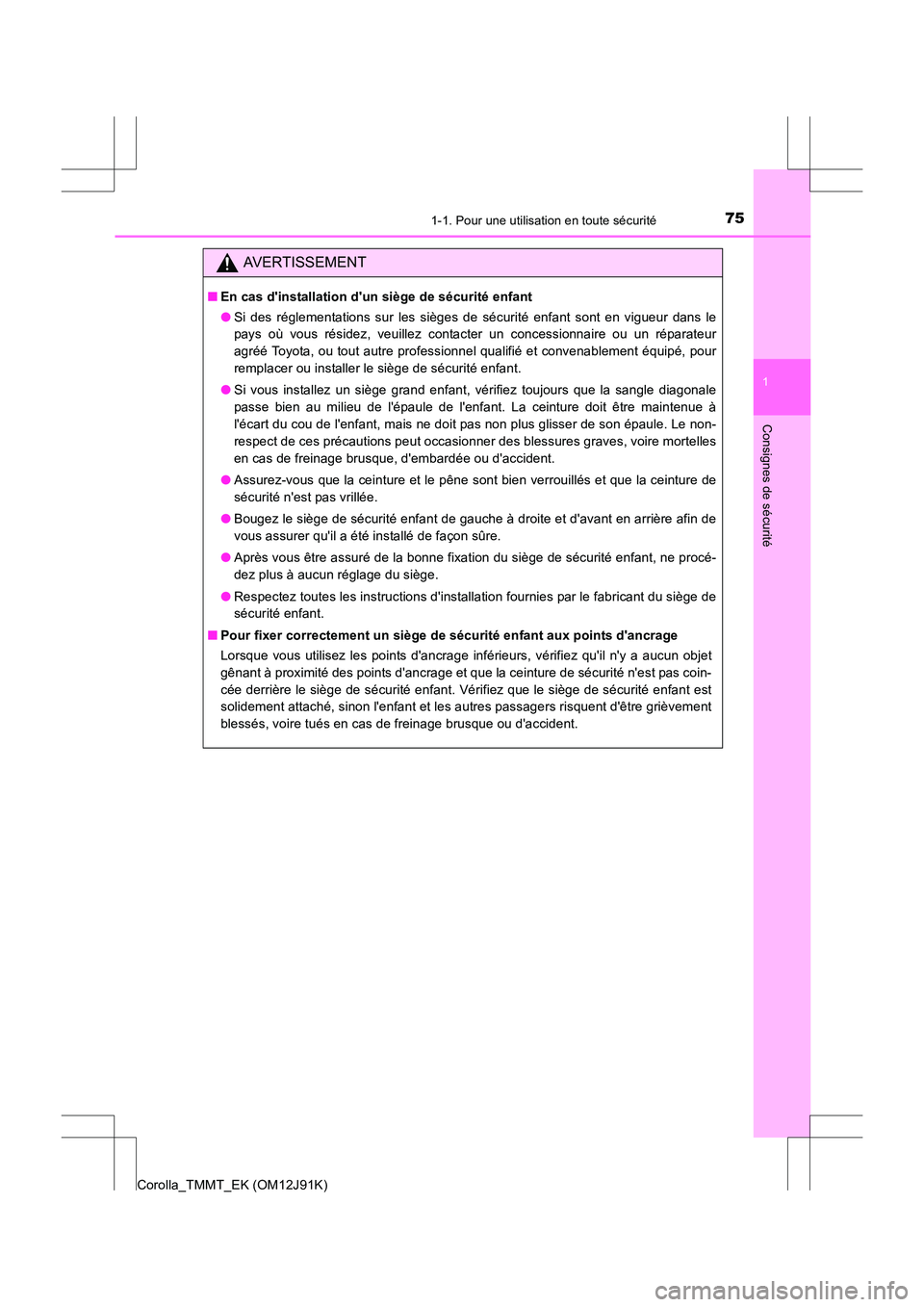 TOYOTA COROLLA 2017 Manuel du propriétaire (in French) 751-1. Pour une utilisation en toute sécurité
1
Consignes de sécurité
Corolla_TMMT_EK (OM12J91K)
AVERTISSEMENT
■En cas dinstallation dun siège de sécurité enfant
●Si des réglementations TOYOTA COROLLA 2017 Manuel du propriétaire (in French) 751-1. Pour une utilisation en toute sécurité
1
Consignes de sécurité
Corolla_TMMT_EK (OM12J91K)
AVERTISSEMENT
■En cas dinstallation dun siège de sécurité enfant
●Si des réglementations