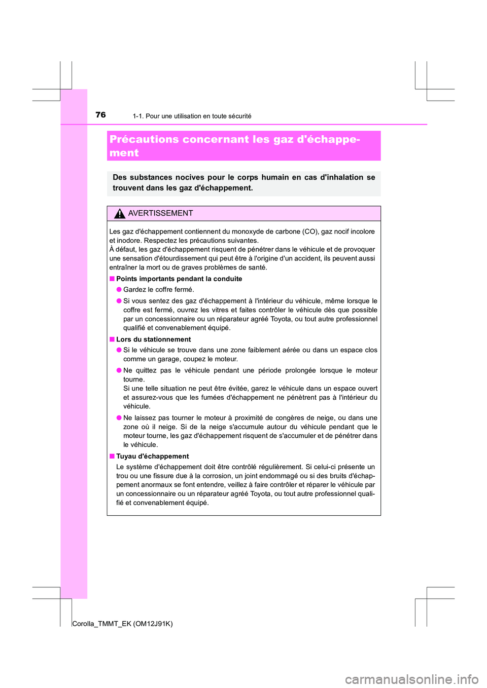 TOYOTA COROLLA 2017 Manuel du propriétaire (in French) 761-1. Pour une utilisation en toute sécurité
Corolla_TMMT_EK (OM12J91K)
Précautions concer nant les gaz déchappe-
ment
Des substances nocives pour le corps humain en cas dinhalation se
trouvent TOYOTA COROLLA 2017 Manuel du propriétaire (in French) 761-1. Pour une utilisation en toute sécurité
Corolla_TMMT_EK (OM12J91K)
Précautions concer nant les gaz déchappe-
ment
Des substances nocives pour le corps humain en cas dinhalation se
trouvent