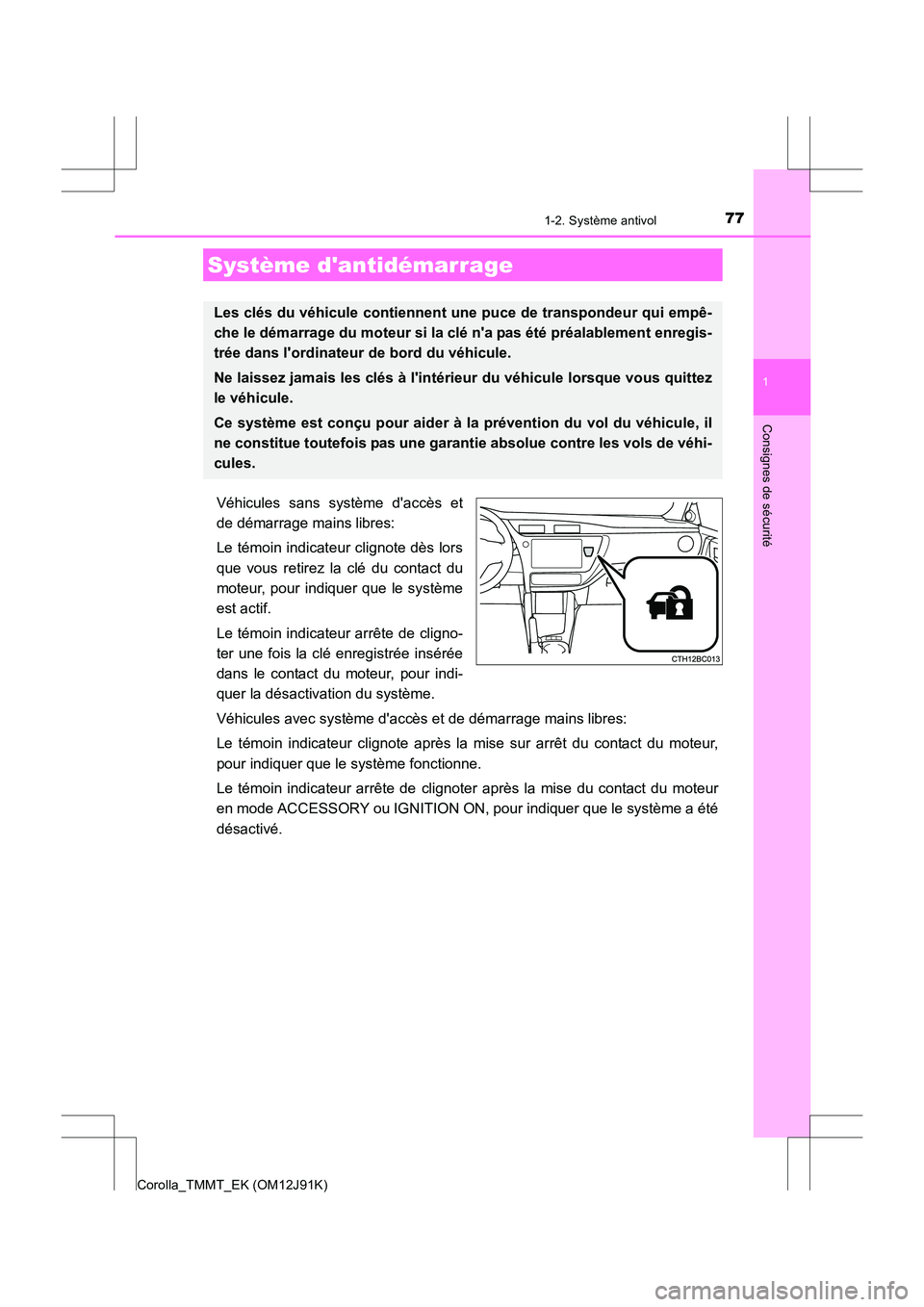 TOYOTA COROLLA 2017 Manuel du propriétaire (in French) 77
1
Consignes de sécurité
Corolla_TMMT_EK (OM12J91K)
1-2. Système antivol
Véhicules sans système daccès et
de démarrage mains libres:
Le témoin indicateur clignote dès lors
que vous retirez TOYOTA COROLLA 2017 Manuel du propriétaire (in French) 77
1
Consignes de sécurité
Corolla_TMMT_EK (OM12J91K)
1-2. Système antivol
Véhicules sans système daccès et
de démarrage mains libres:
Le témoin indicateur clignote dès lors
que vous retirez