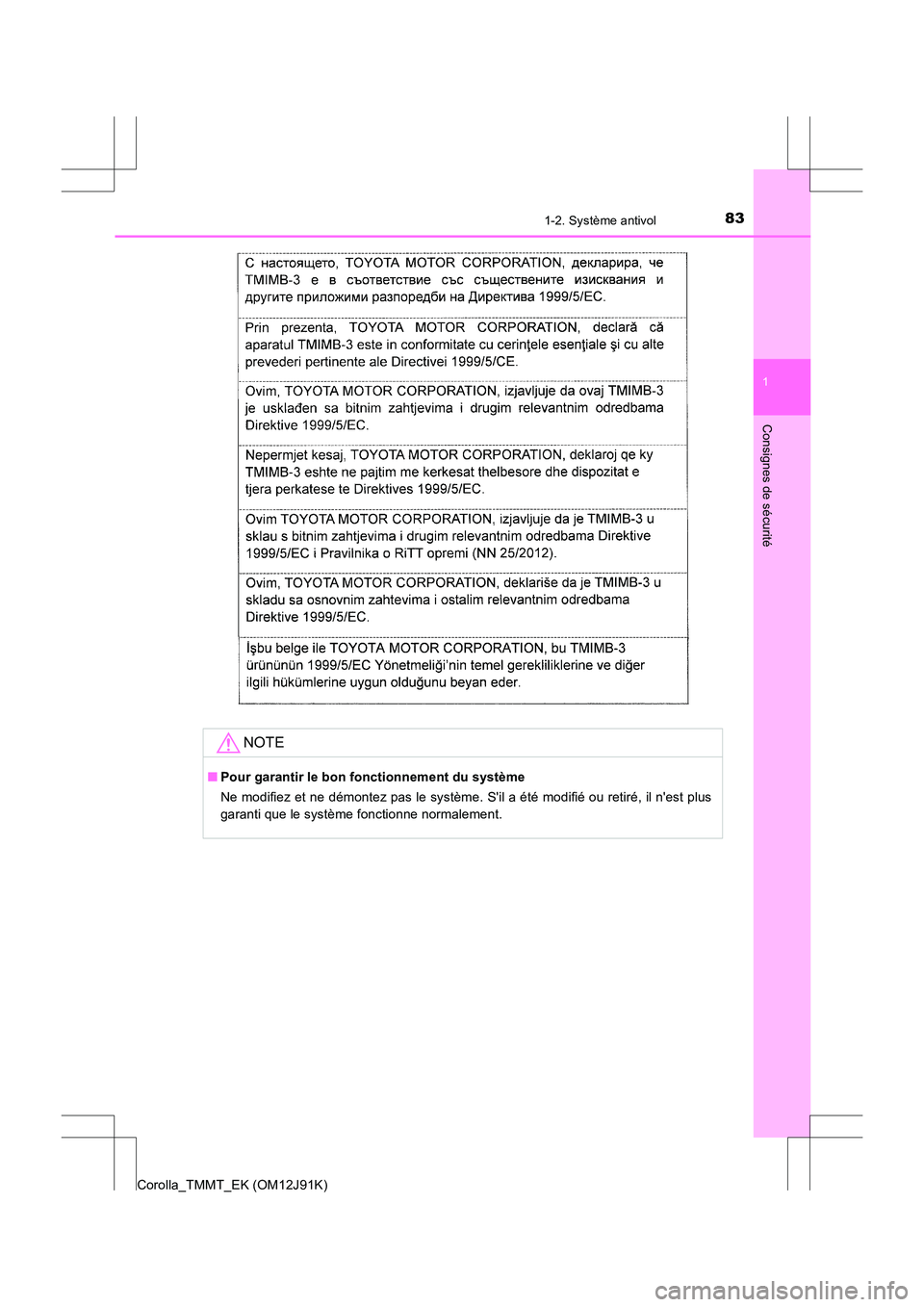TOYOTA COROLLA 2017  Manuel du propriétaire (in French) 831-2. Système antivol
1
Consignes de sécurité
Corolla_TMMT_EK (OM12J91K)
NOTE
■Pour garantir le bon fonctionnement du système
Ne modifiez et ne démontez pas le système. Sil a été modifié 