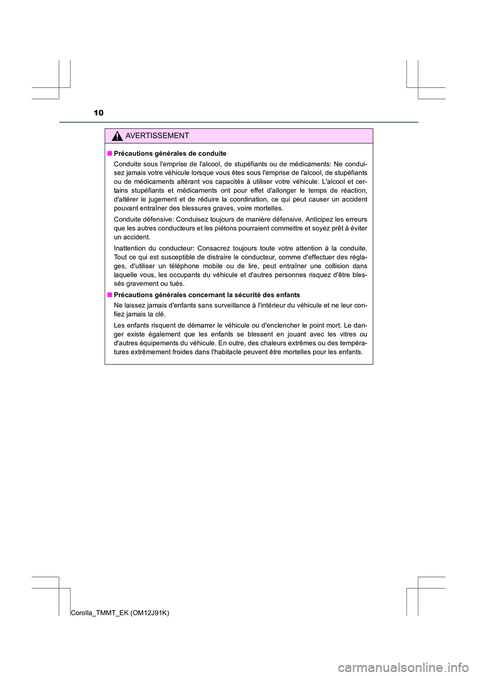 TOYOTA COROLLA 2017 Manuel du propriétaire (in French) 10
Corolla_TMMT_EK (OM12J91K)
AVERTISSEMENT
■Précautions générales de conduite
Conduite sous lemprise de lalcool, de stupéfiants ou de médicaments: Ne condui-
sez jamais votre véhicule lorsq TOYOTA COROLLA 2017 Manuel du propriétaire (in French) 10
Corolla_TMMT_EK (OM12J91K)
AVERTISSEMENT
■Précautions générales de conduite
Conduite sous lemprise de lalcool, de stupéfiants ou de médicaments: Ne condui-
sez jamais votre véhicule lorsq