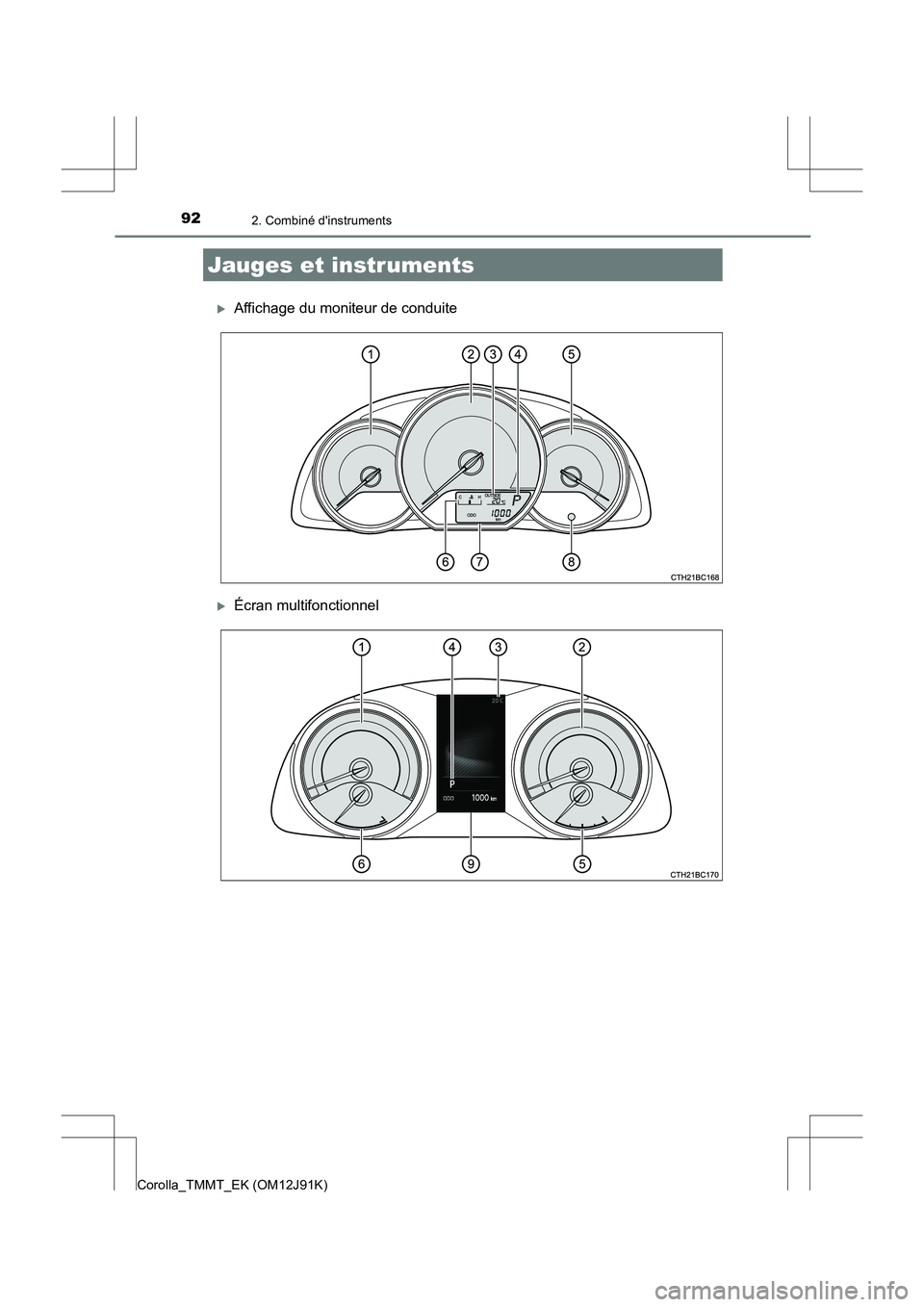 TOYOTA COROLLA 2017  Manuel du propriétaire (in French) 922. Combiné dinstruments
Corolla_TMMT_EK (OM12J91K)
�XAffichage du moniteur de conduite
�XÉcran multifonctionnel
Jauges et instruments 