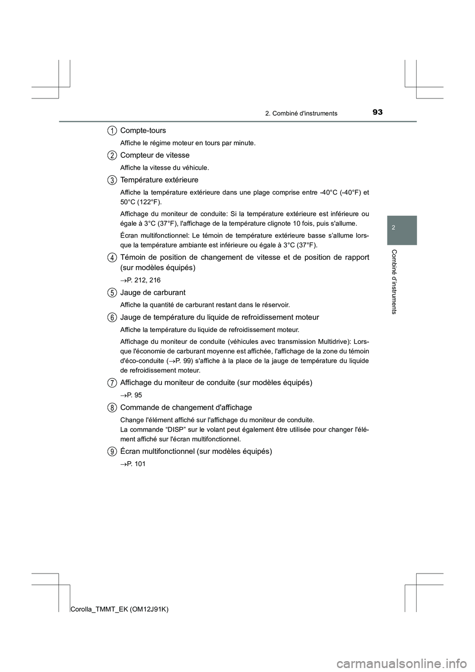 TOYOTA COROLLA 2017  Manuel du propriétaire (in French) 932. Combiné dinstruments
2
Combiné d’instruments
Corolla_TMMT_EK (OM12J91K)
Compte-tours
Affiche le régime moteur en tours par minute.
Compteur de vitesse
Affiche la vitesse du véhicule.
Temp