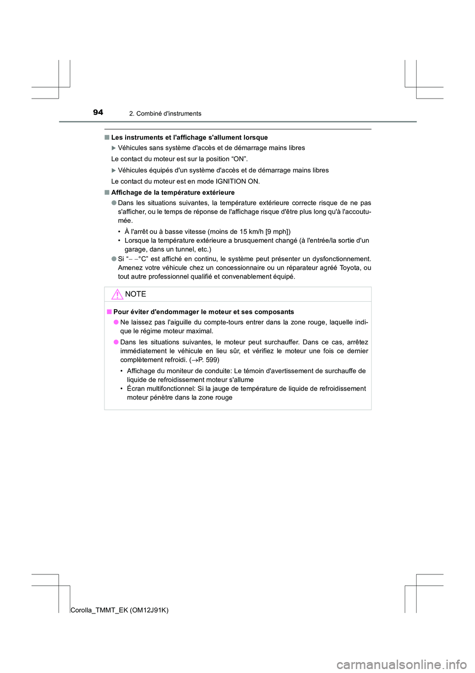 TOYOTA COROLLA 2017  Manuel du propriétaire (in French) 942. Combiné dinstruments
Corolla_TMMT_EK (OM12J91K)
■Les instruments et laffichage sallument lorsque
�XVéhicules sans système daccès et de démarrage mains libres
Le contact du moteur est s