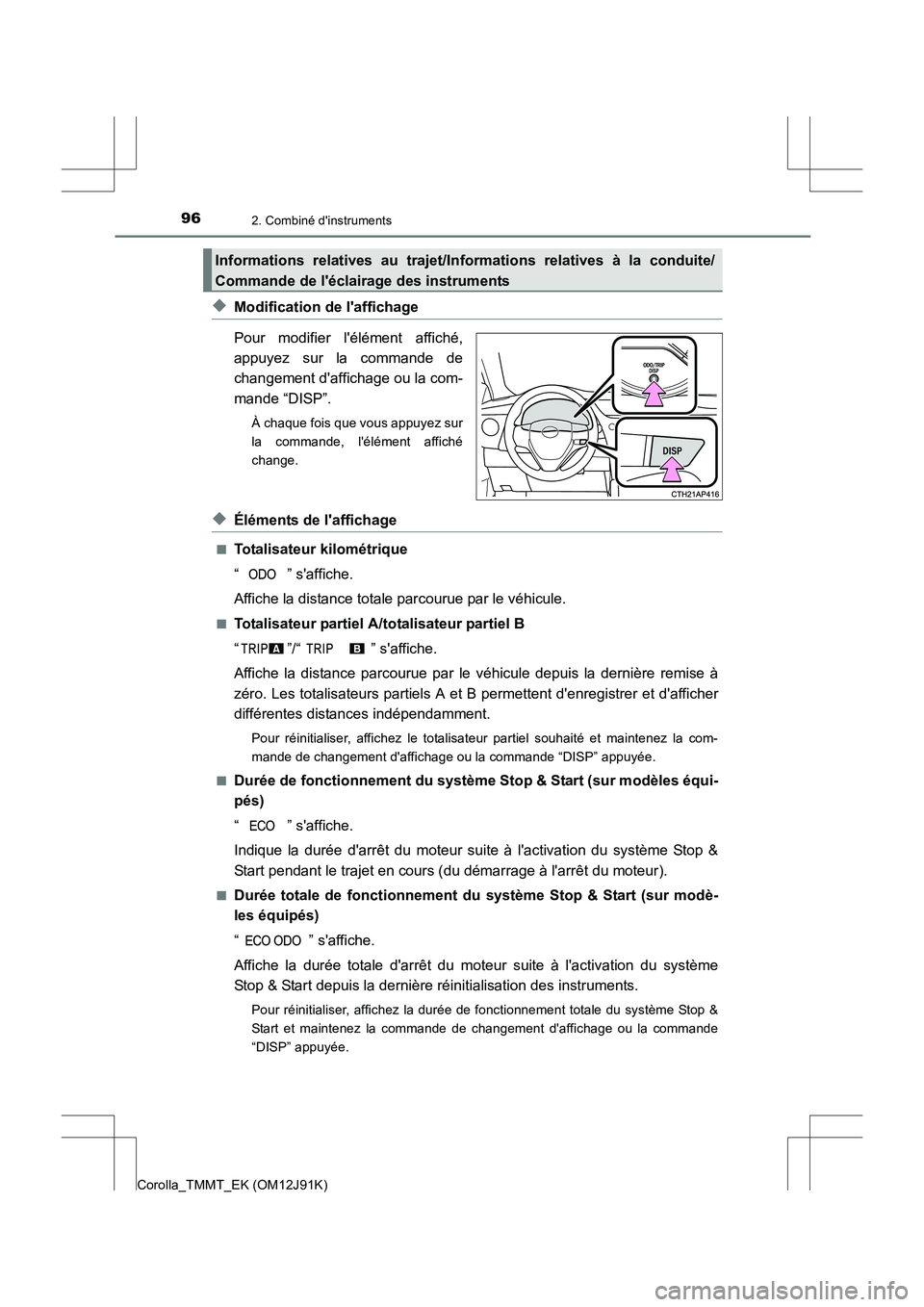TOYOTA COROLLA 2017  Manuel du propriétaire (in French) 962. Combiné dinstruments
Corolla_TMMT_EK (OM12J91K)
◆Modification de laffichage
Pour modifier lélément affiché,
appuyez sur la commande de
changement daffichage ou la com-
mande “DISP”.