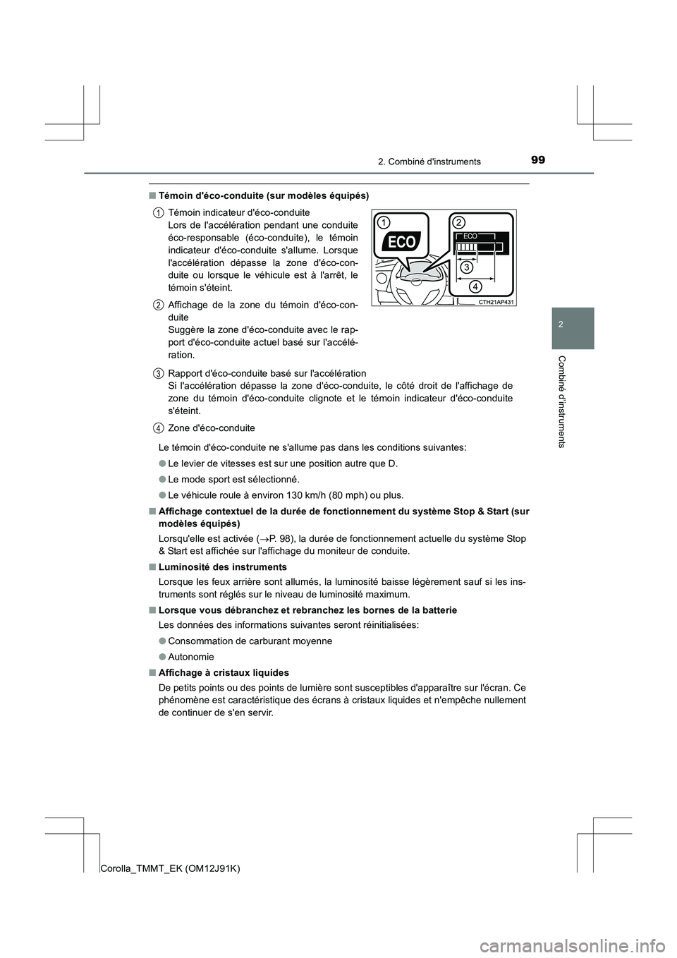 TOYOTA COROLLA 2017  Manuel du propriétaire (in French) 992. Combiné dinstruments
2
Combiné d’instruments
Corolla_TMMT_EK (OM12J91K)
■Témoin déco-conduite (sur modèles équipés)
Le témoin déco-conduite ne sallume pas dans les conditions sui