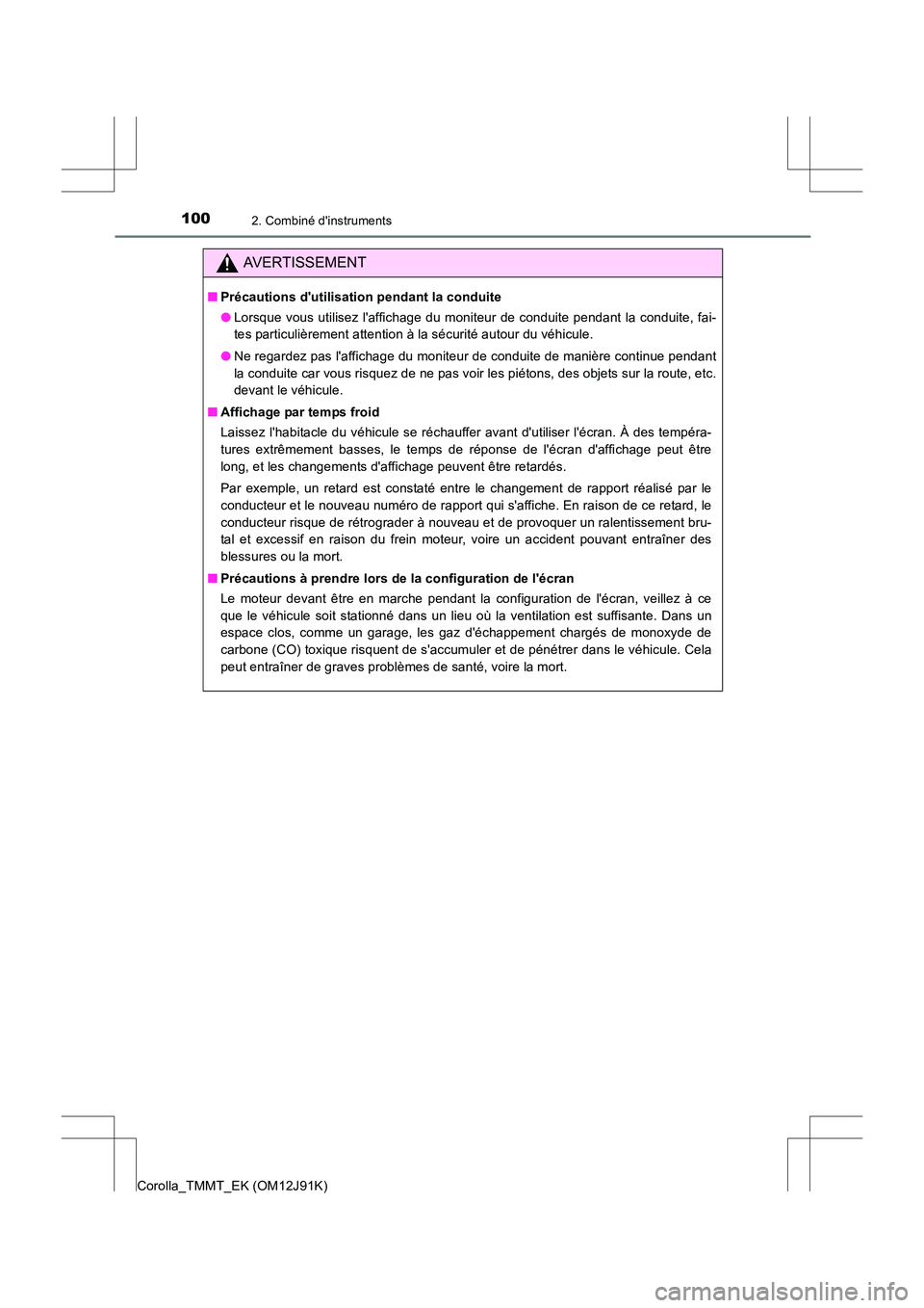 TOYOTA COROLLA 2017  Manuel du propriétaire (in French) 1002. Combiné dinstruments
Corolla_TMMT_EK (OM12J91K)
AVERTISSEMENT
■Précautions dutilisation pendant la conduite
●Lorsque vous utilisez laffichage du moniteur de conduite pendant la conduite