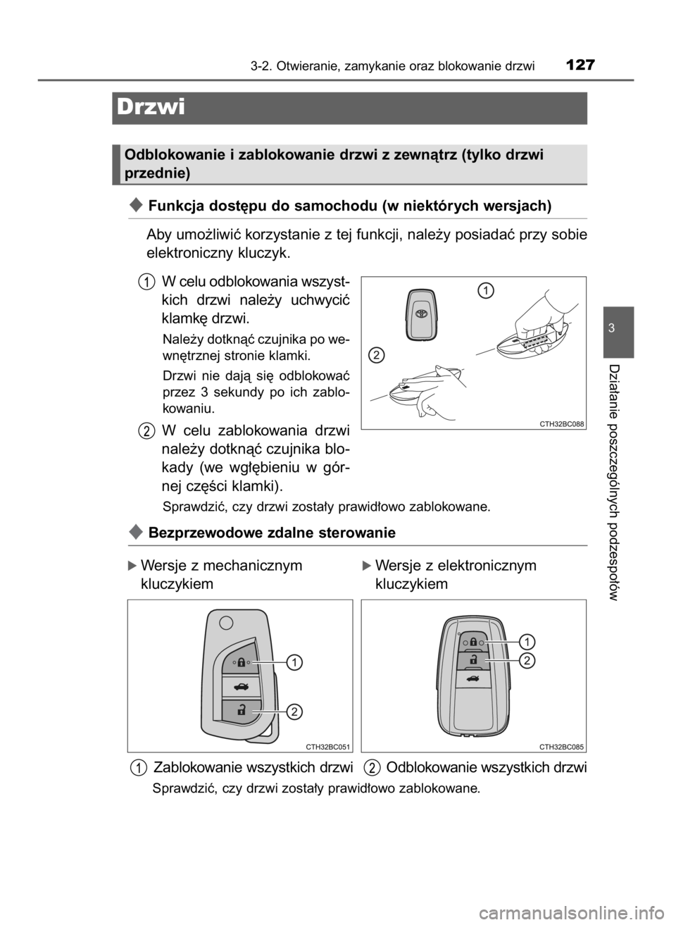 TOYOTA COROLLA 2016  Instrukcja obsługi (in Polish) Funkcja dost´pu do samochodu (w niektórych wersjach)
Aby umo˝liwiç korzystanie z tej funkcji, nale˝y posiadaç przy sobie
elektroniczny kluczyk.
W celu odblokowania wszyst-
kich  drzwi  nale˝y 