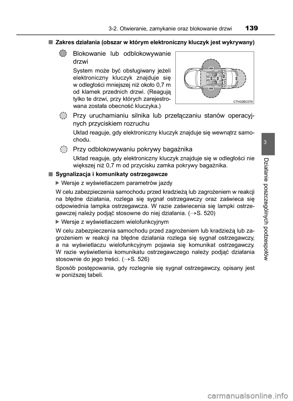 TOYOTA COROLLA 2016  Instrukcja obsługi (in Polish) Zakres dzia∏ania (obszar w którym elektroniczny kluczyk jest wykrywany)
Blokowanie  lub  odblokowywanie
drzwi
System  mo˝e  byç  obs∏ugiwany  je˝eli
elektroniczny  kluczyk  znajduje  si´
w od