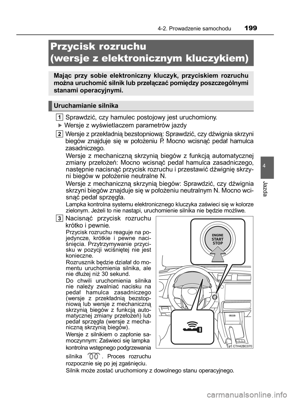 TOYOTA COROLLA 2016  Instrukcja obsługi (in Polish) Sprawdziç, czy hamulec postojowy jest uruchomiony.
óWersje z wyÊwietlaczem parametrów jazdy
Wersje z przek∏adnià bezstopniowà: Sprawdziç, czy dêwignia skrzyni
biegów  znajduje  si´  w po
