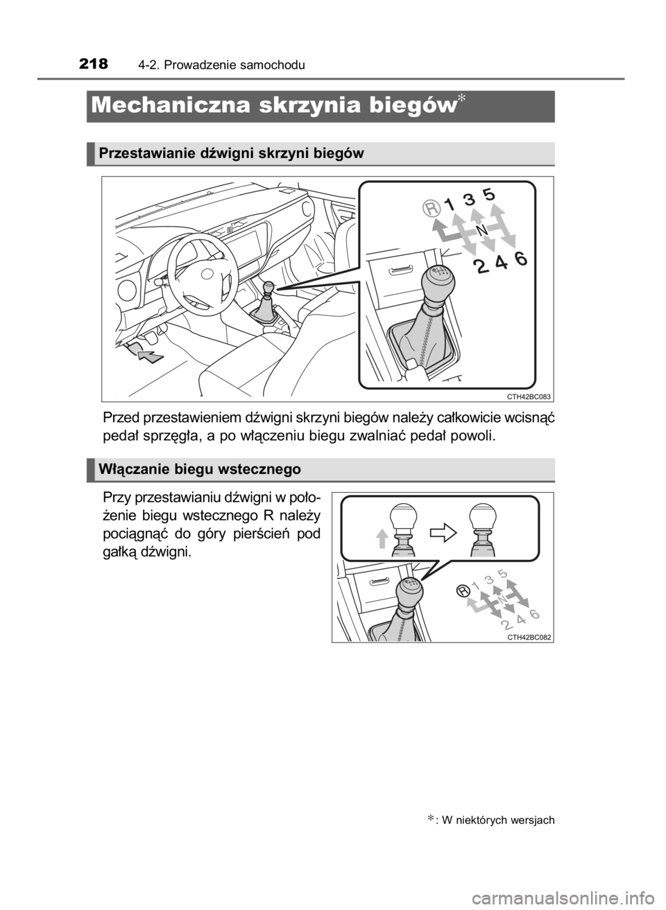 TOYOTA COROLLA 2016  Instrukcja obsługi (in Polish) Przed przestawieniem dêwigni skrzyni biegów nale˝y ca∏kowicie wcisnàç
peda∏ sprz´g∏a, a po w∏àczeniu biegu zwalniaç peda∏ powoli.
Przy przestawianiu dêwigni w po∏o-
˝enie  biegu 