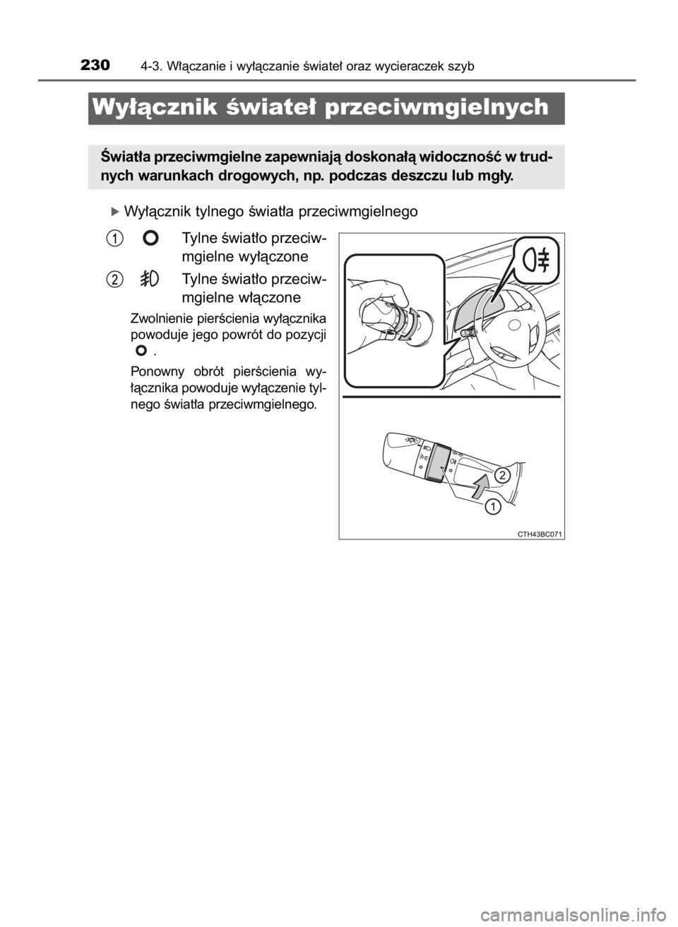TOYOTA COROLLA 2016  Instrukcja obsługi (in Polish) ó Wy∏àcznik tylnego Êwiat∏a przeciwmgielnego
Tylne Êwiat∏o przeciw-
mgielne wy∏àczone
Tylne Êwiat∏o przeciw-
mgielne w∏àczone
Zwolnienie pierÊcienia wy∏àcznika
powoduje jego pow