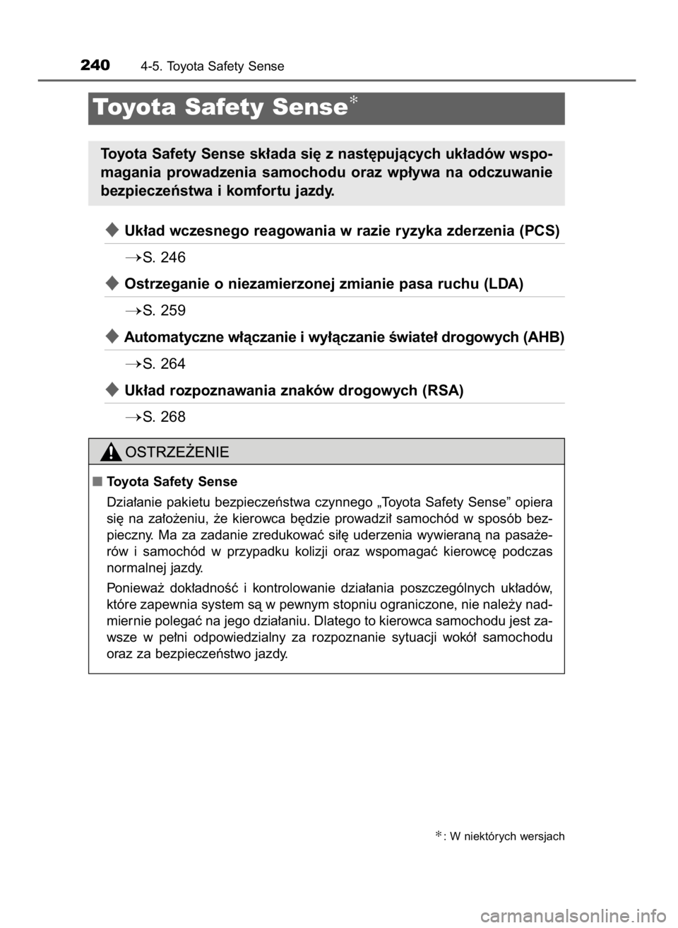 TOYOTA COROLLA 2016  Instrukcja obsługi (in Polish) Uk∏ad wczesnego reagowania w razie ryzyka zderzenia (PCS)
S.  246
Ostrzeganie o niezamierzonej zmianie pasa ruchu (LDA)
S.  259
Automatyczne w∏àczanie i wy∏àczanie Êwiate∏ drogowych (A