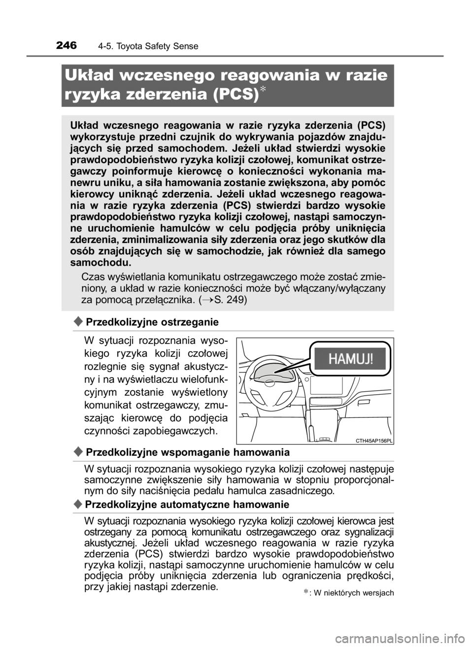 TOYOTA COROLLA 2016  Instrukcja obsługi (in Polish) Przedkolizyjne ostrzeganie
W sytuacji  rozpoznania  wyso-
kiego  ryzyka  kolizji  czo∏owej
rozlegnie  si´  sygna∏  akustycz-
ny i na wyÊwietlaczu wielofunk-
cyjnym  zostanie  wyÊwietlony
komun