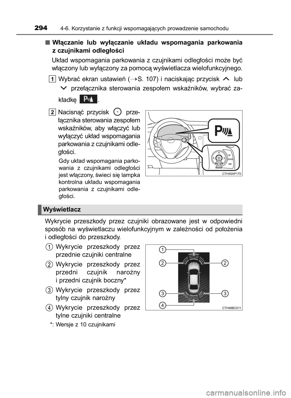 TOYOTA COROLLA 2016 Instrukcja obsługi (in Polish) W∏àczanie lub wy∏àczanie uk∏adu wspomagania parkowania
z czujnikami odleg∏oÊci
Uk∏ad wspomagania parkowania z czujnikami odleg∏oÊci mo˝e byç
w∏àczony lub wy∏àczony z TOYOTA COROLLA 2016 Instrukcja obsługi (in Polish) W∏àczanie lub wy∏àczanie uk∏adu wspomagania parkowania
z czujnikami odleg∏oÊci
Uk∏ad wspomagania parkowania z czujnikami odleg∏oÊci mo˝e byç
w∏àczony lub wy∏àczony z