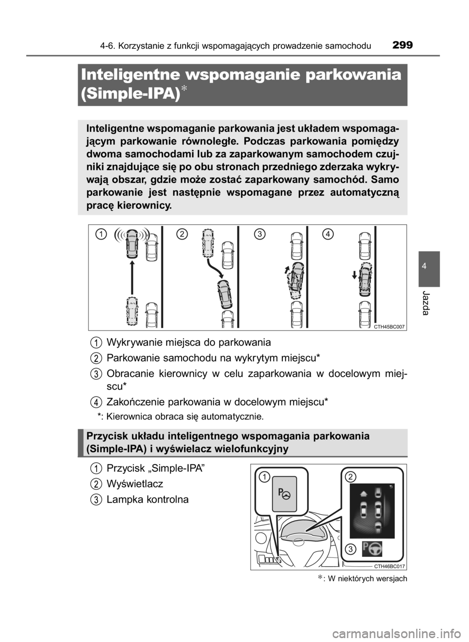 TOYOTA COROLLA 2016 Instrukcja obsługi (in Polish) Wykrywanie miejsca do parkowania
Parkowanie samochodu na wykrytym miejscu*
Obracanie kierownicy w celu zaparkowania w docelowym miej-
scu*
Zakoƒczenie parkowania w docelowym miejscu*
*: Kierowni TOYOTA COROLLA 2016 Instrukcja obsługi (in Polish) Wykrywanie miejsca do parkowania
Parkowanie samochodu na wykrytym miejscu*
Obracanie kierownicy w celu zaparkowania w docelowym miej-
scu*
Zakoƒczenie parkowania w docelowym miejscu*
*: Kierowni