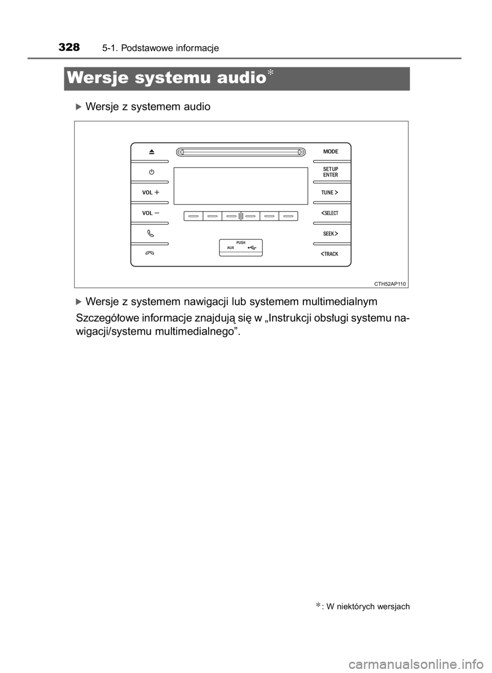 TOYOTA COROLLA 2016  Instrukcja obsługi (in Polish) óWersje z systemem audio
óWersje z systemem nawigacji lub systemem multimedialnym
Szczegó∏owe informacje znajdujà si´ w „Instrukcji obs∏ugi systemu na-
wigacji/systemu multimedialnego”.
3