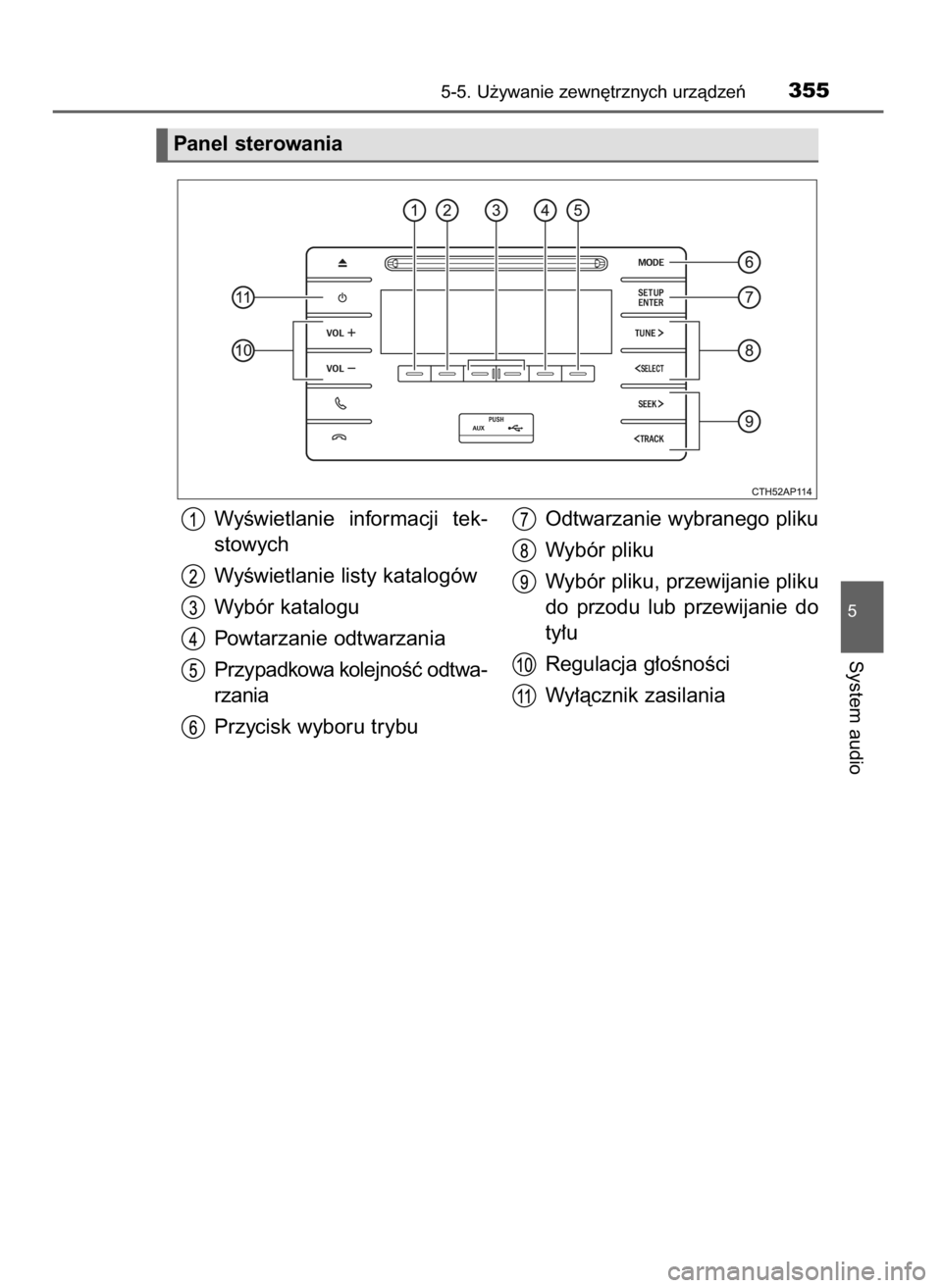 TOYOTA COROLLA 2016  Instrukcja obsługi (in Polish) 5-5. U˝ywanie zewn´trznych urzàdzeƒ355
5
System audio
Panel sterowania
WyÊwietlanie  informacji  tek-
stowych
WyÊwietlanie listy katalogów
Wybór katalogu
Powtarzanie odtwarzania
Przypadkowa ko