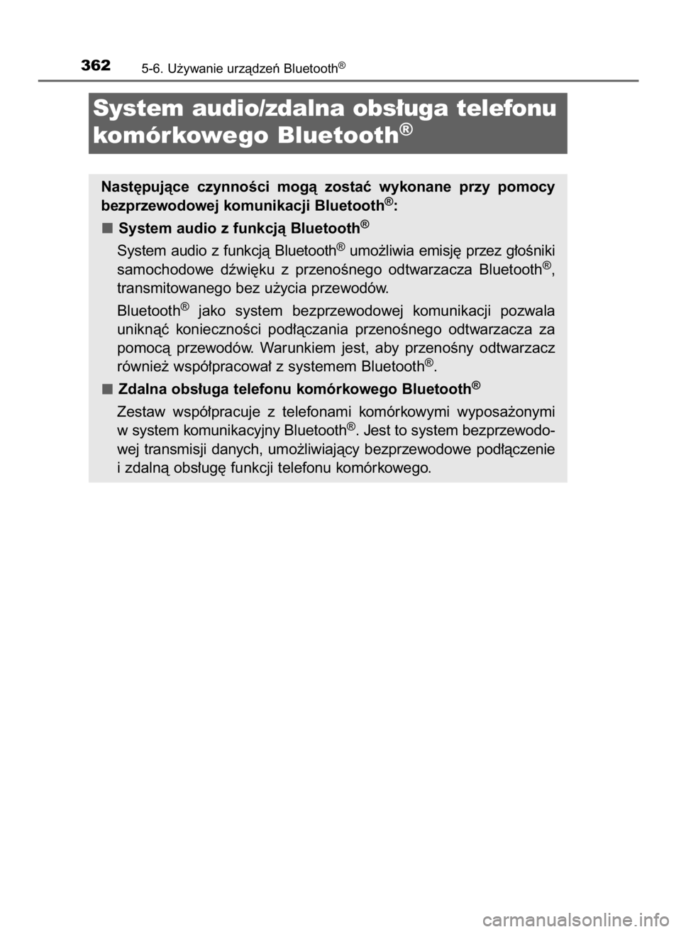 TOYOTA COROLLA 2016  Instrukcja obsługi (in Polish) 3625-6. U˝ywanie urzàdzeƒ Bluetooth®
System audio/zdalna obs∏uga telefonu
komórkowego Bluetooth
®
Nast´pujàce  czynnoÊci  mogà  zostaç  wykonane  przy  pomocy
bezprzewodowej komunikacji B