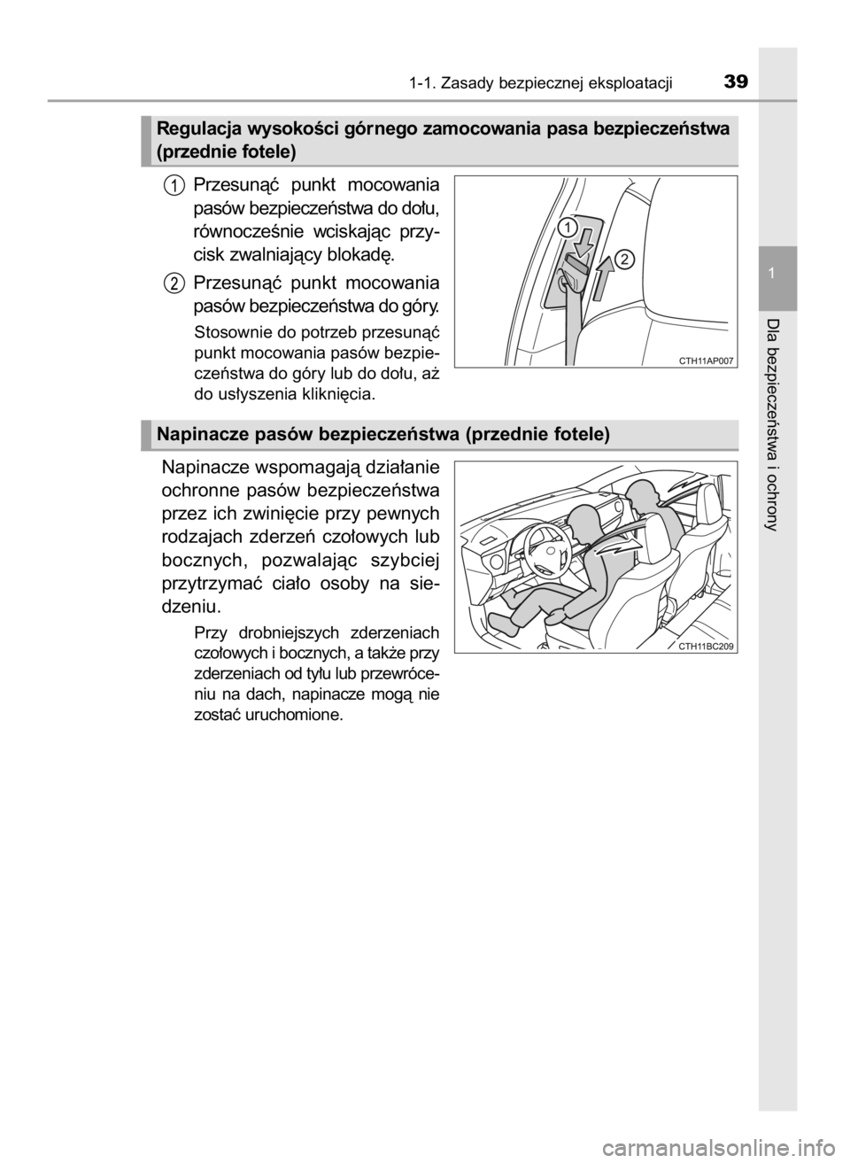 TOYOTA COROLLA 2016  Instrukcja obsługi (in Polish) Przesunàç  punkt  mocowania
pasów bezpieczeƒstwa do do∏u,
równoczeÊnie  wciskajàc  przy-
cisk zwalniajàcy blokad´.
Przesunàç  punkt  mocowania
pasów bezpieczeƒstwa do góry.
Stosownie d