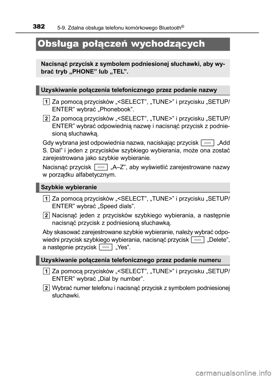 TOYOTA COROLLA 2016  Instrukcja obsługi (in Polish) Za pomocà przycisków „<SELECT”, „TUNE>” i przycisku „SETUP/
ENTER” wybraç „Phonebook”.
Za pomocà przycisków „<SELECT”, „TUNE>” i przycisku „SETUP/
ENTER” wybraç odpow