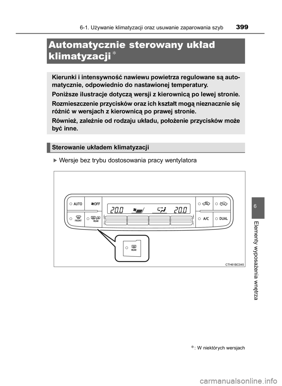 TOYOTA COROLLA 2016  Instrukcja obsługi (in Polish) óWersje bez trybu dostosowania pracy wentylatora
6-1. U˝ywanie klimatyzacji oraz usuwanie zaparowania szyb399
6
Elementy wyposa˝enia wn´trza
Automatycznie sterowany uk∏ad 
klimatyzacji
✻
✻: 