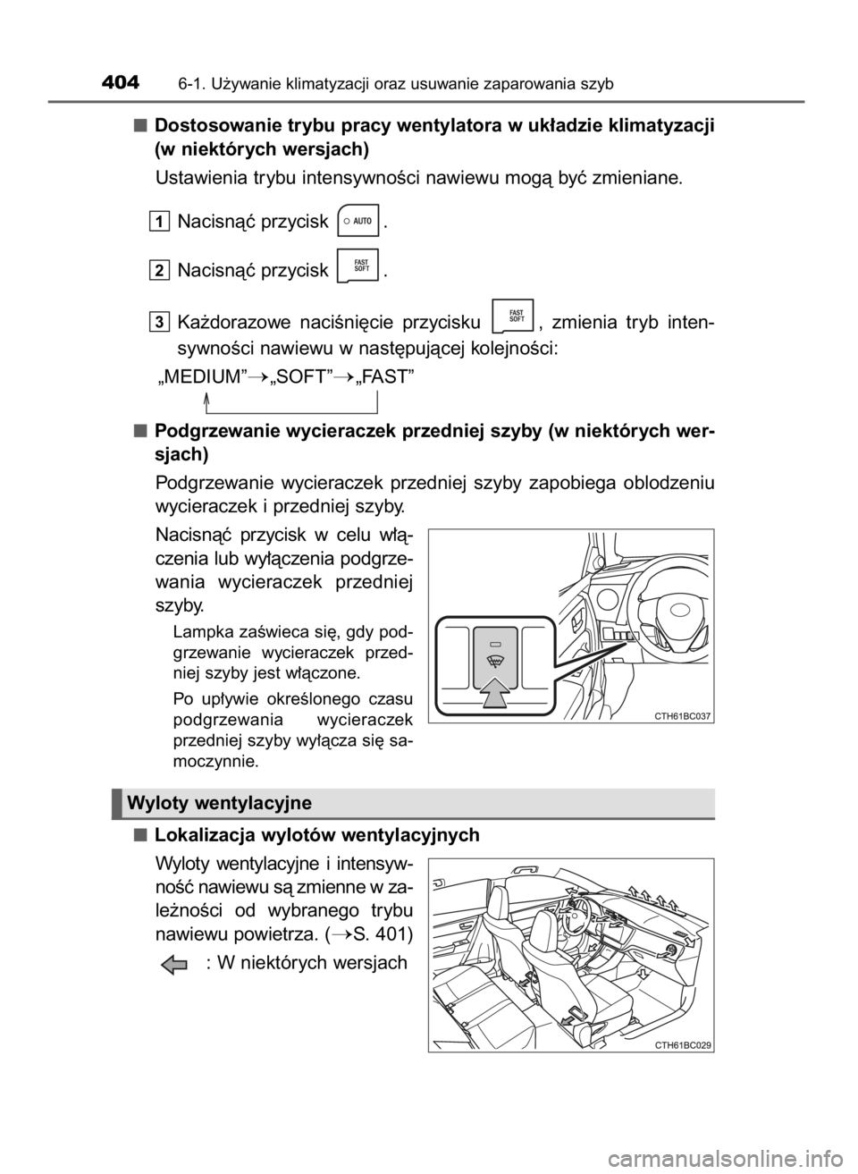TOYOTA COROLLA 2016  Instrukcja obsługi (in Polish) Dostosowanie trybu pracy wentylatora w uk∏adzie klimatyzacji
(w niektórych wersjach)
Ustawienia trybu intensywnoÊci nawiewu mogà byç zmieniane.
Nacisnàç przycisk  .
Nacisnàç przycisk  .
Ka˝