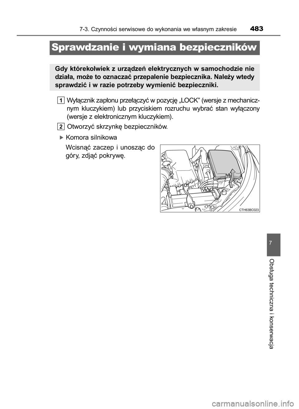 TOYOTA COROLLA 2016  Instrukcja obsługi (in Polish) Wy∏àcznik zap∏onu prze∏àczyç w pozycj´ „LOCK” (wersje z mechanicz-
nym  kluczykiem)  lub  przyciskiem  rozruchu  wybraç  stan  wy∏àczony
(wersje z elektronicznym kluczykiem).
Otworzy