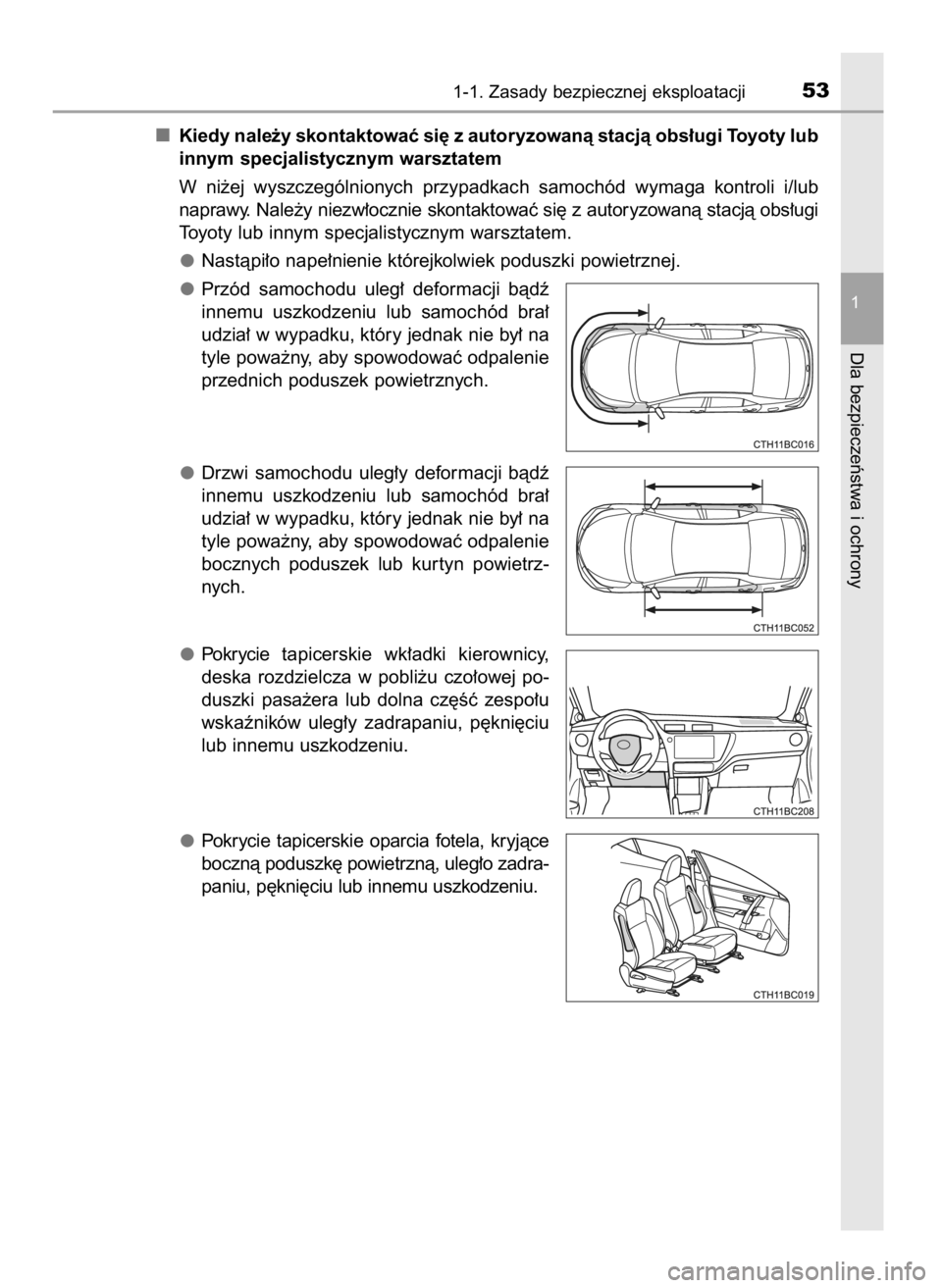 TOYOTA COROLLA 2016 Instrukcja obsługi (in Polish) Kiedy nale˝y skontaktowaç si´ z autoryzowanà stacjà obs∏ugi Toyoty lub
innym specjalistycznym warsztatem
W ni˝ej wyszczególnionych przypadkach samochód wymaga kontroli i/lub
naprawy. N TOYOTA COROLLA 2016 Instrukcja obsługi (in Polish) Kiedy nale˝y skontaktowaç si´ z autoryzowanà stacjà obs∏ugi Toyoty lub
innym specjalistycznym warsztatem
W ni˝ej wyszczególnionych przypadkach samochód wymaga kontroli i/lub
naprawy. N