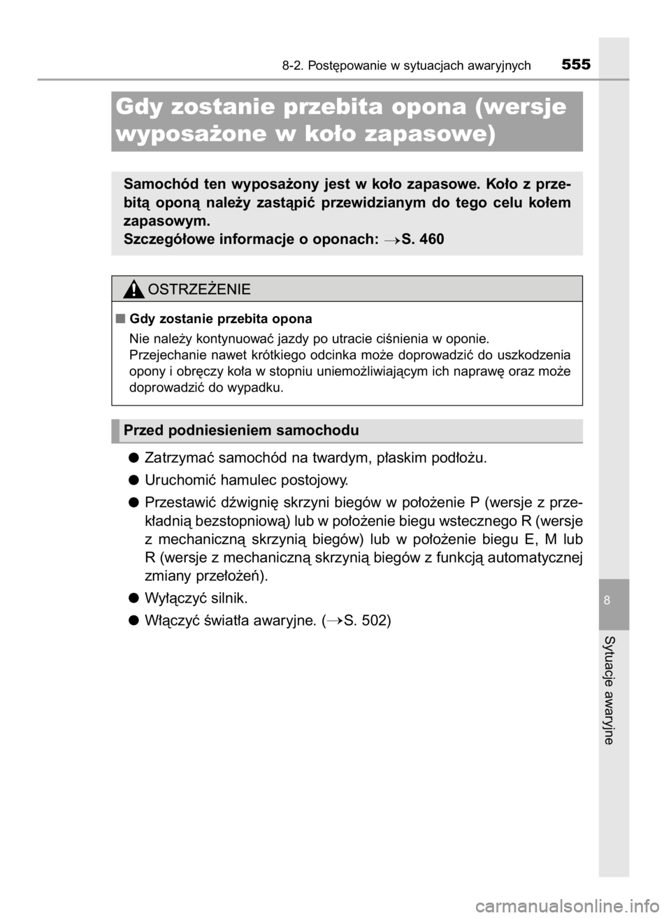 TOYOTA COROLLA 2016  Instrukcja obsługi (in Polish) Zatrzymaç samochód na twardym, p∏askim pod∏o˝u.
Uruchomiç hamulec postojowy.
Przestawiç  dêwigni´  skrzyni  biegów  w po∏o˝enie  P (wersje  z prze-
k∏adnià bezstopniowà) lub w po∏