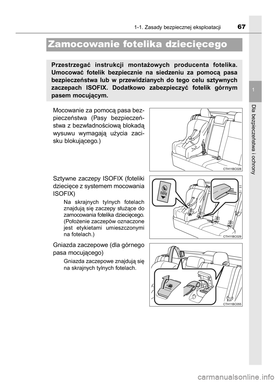 TOYOTA COROLLA 2016  Instrukcja obsługi (in Polish) Mocowanie za pomocà pasa bez-
pieczeƒstwa  (Pasy  bezpieczeƒ-
stwa  z bezw∏adnoÊciowà  blokadà
wysuwu  wymagajà  u˝ycia  zaci-
sku blokujàcego.)
Sztywne  zaczepy  ISOFIX  (foteliki
dzieci´