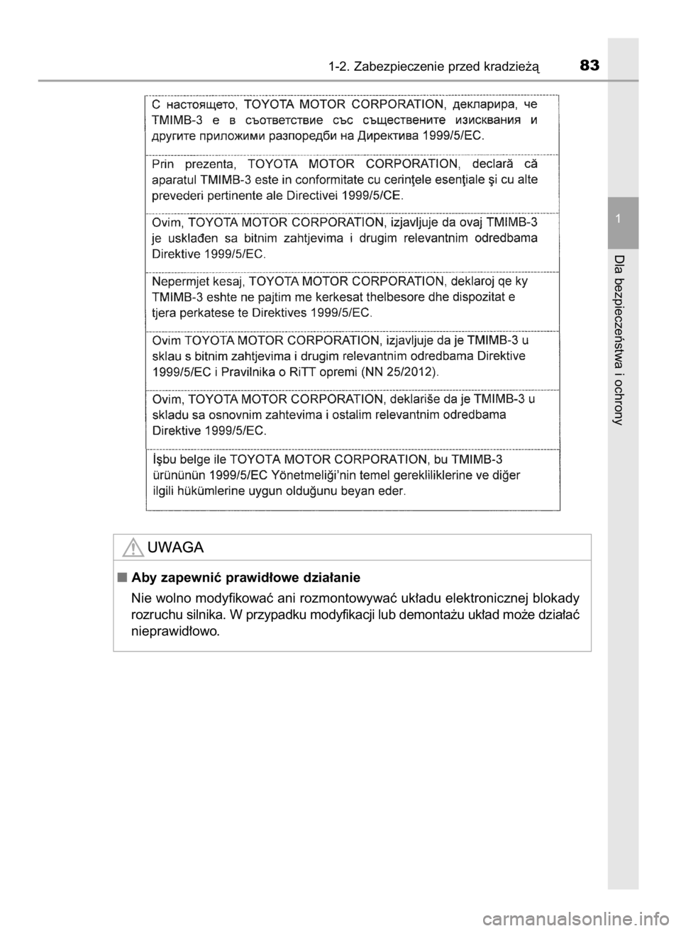 TOYOTA COROLLA 2016  Instrukcja obsługi (in Polish) 1-2. Zabezpieczenie przed kradzie˝à83
1
Dla bezpieczeƒstwa i ochrony
Aby zapewniç prawid∏owe dzia∏anie
Nie wolno modyfikowaç ani rozmontowywaç uk∏adu elektronicznej blokady
rozruchu silni