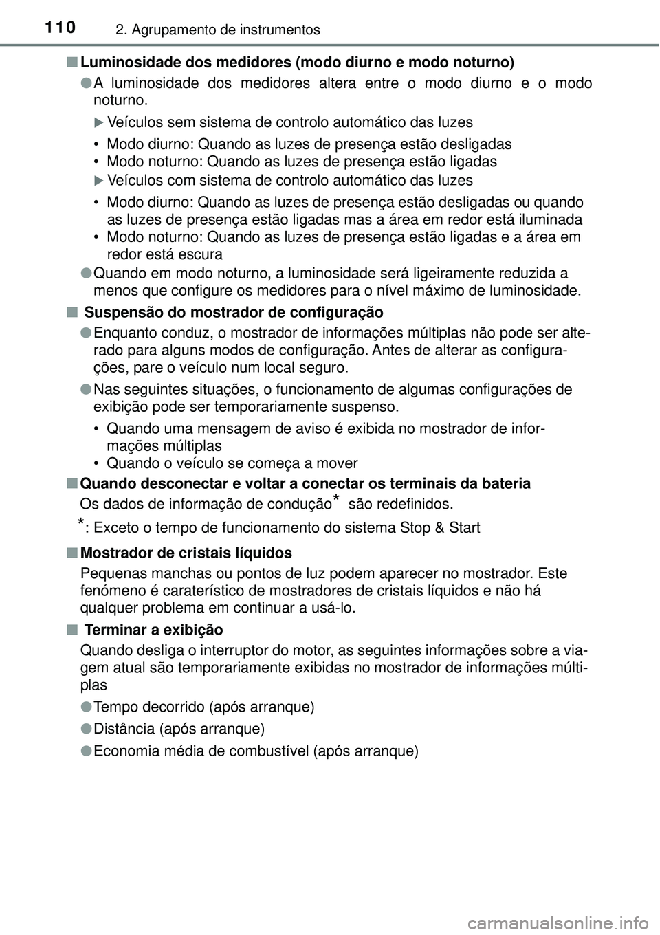 TOYOTA COROLLA 2017  Manual de utilização (in Portuguese) 1102. Agrupamento de instrumentos
nLuminosidade dos medidores (modo diurno e modo noturno)
lA luminosidade dos medidores altera entre o modo diurno e o modo
noturno.
Veículos sem sistema de contro