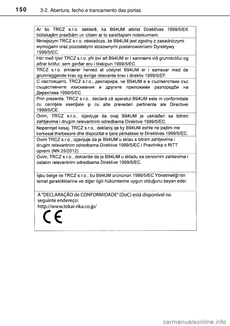TOYOTA COROLLA 2017  Manual de utilização (in Portuguese) 1503-2. Abertura, fecho e trancamento das portas
A “DECLARAÇÃO de CONFORMIDADE” (DoC) está disponível no 
seguinte endereço:
http://www.tokai-rika.co.jp/p
c 