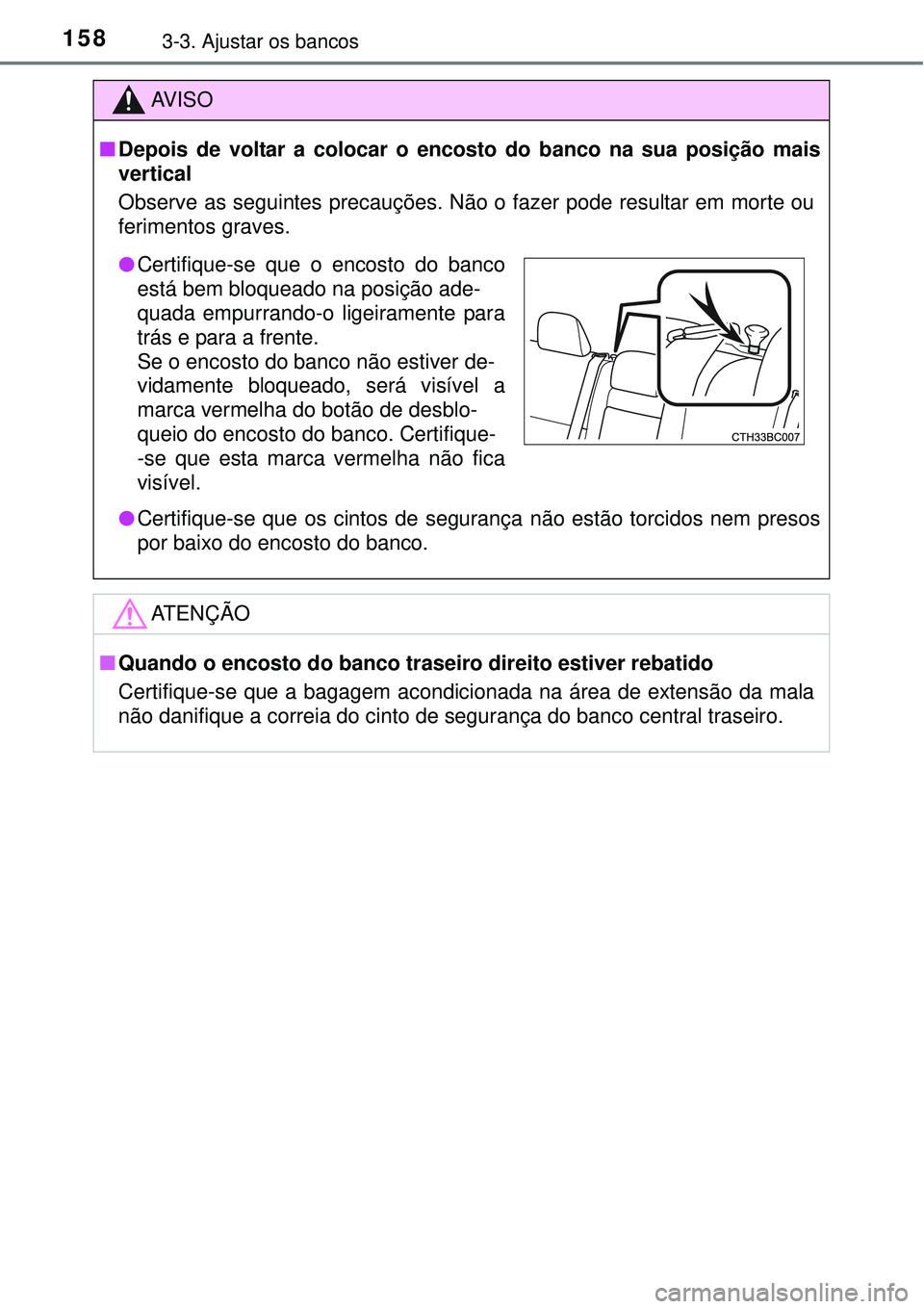 TOYOTA COROLLA 2017  Manual de utilização (in Portuguese) 1583-3. Ajustar os bancos
AV I S O
nDepois de voltar a colocar o encosto do banco na sua posição mais
vertical
Observe as seguintes precauções. Não o fazer pode resultar em morte ou
ferimentos gr