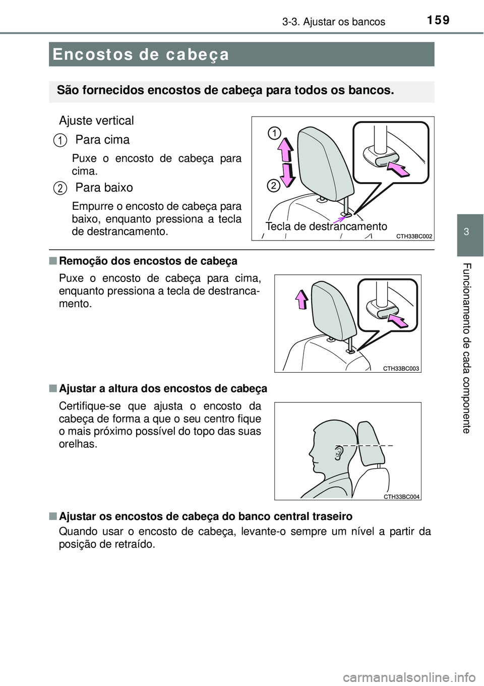 TOYOTA COROLLA 2017  Manual de utilização (in Portuguese) 1593-3. Ajustar os bancos
3
Funcionamento de cada componente
Ajuste vertical 
 Para cima
Puxe o encosto de cabeça para
cima.
 Para baixo
Empurre o encosto de cabeça para
baixo, enquanto pressiona a 