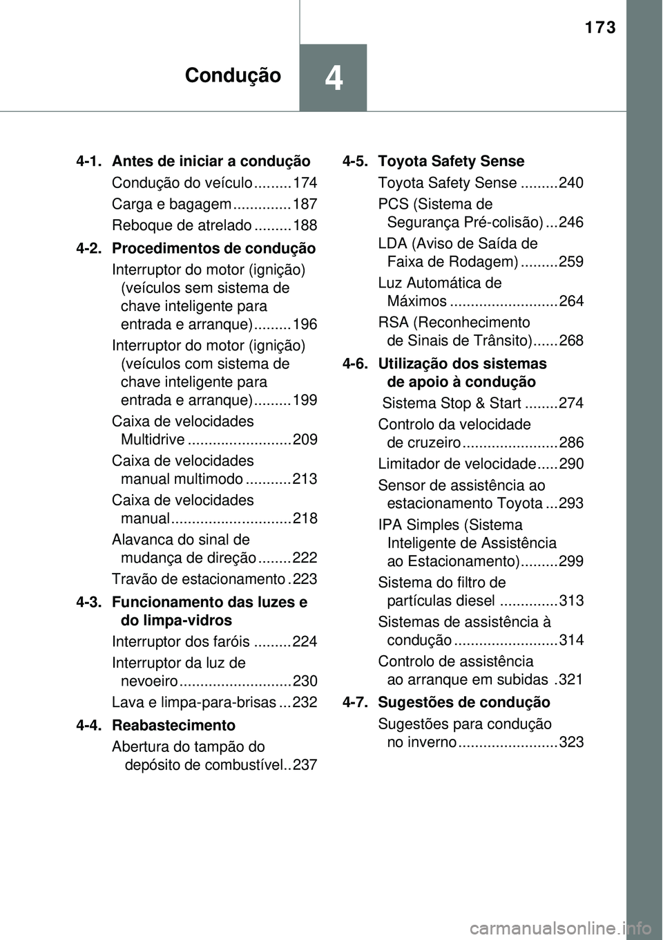 TOYOTA COROLLA 2016 Manual de utilização (in Portuguese) 173
4Condução
4-1. Antes de iniciar a condução
Condução do veículo ......... 174
Carga e bagagem .............. 187
Reboque de atrelado ......... 188
4-2. Procedimentos de condução
Interru TOYOTA COROLLA 2016 Manual de utilização (in Portuguese) 173
4Condução
4-1. Antes de iniciar a condução
Condução do veículo ......... 174
Carga e bagagem .............. 187
Reboque de atrelado ......... 188
4-2. Procedimentos de condução
Interru