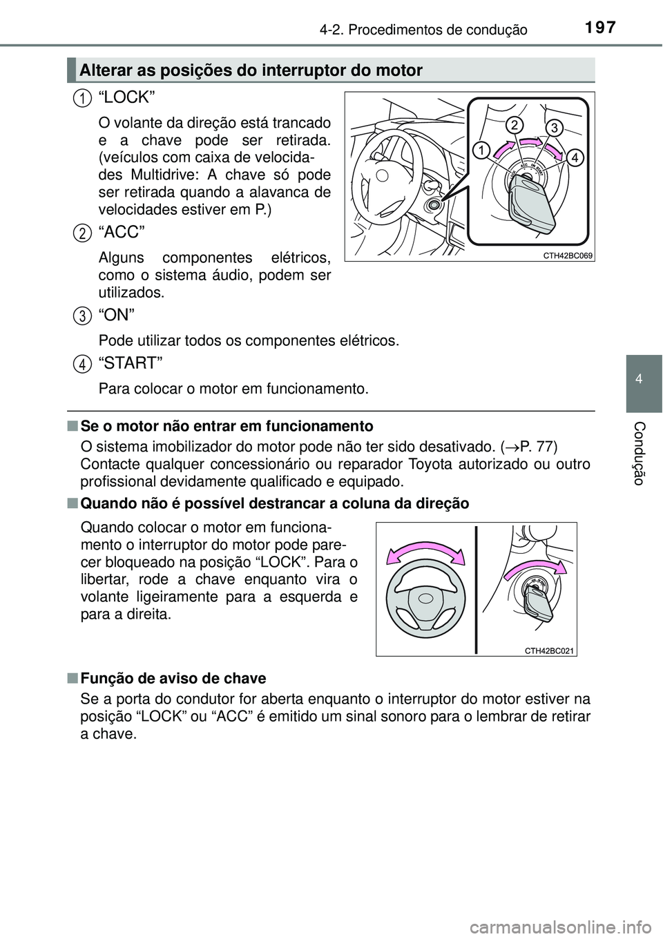 TOYOTA COROLLA 2016 Manual de utilização (in Portuguese) 1974-2. Procedimentos de condução
4
Condução
“LOCK”
O volante da direção está trancado
e a chave pode ser retirada.
(veículos com caixa de velocida-
des Multidrive: A chave só pode
ser re TOYOTA COROLLA 2016 Manual de utilização (in Portuguese) 1974-2. Procedimentos de condução
4
Condução
“LOCK”
O volante da direção está trancado
e a chave pode ser retirada.
(veículos com caixa de velocida-
des Multidrive: A chave só pode
ser re