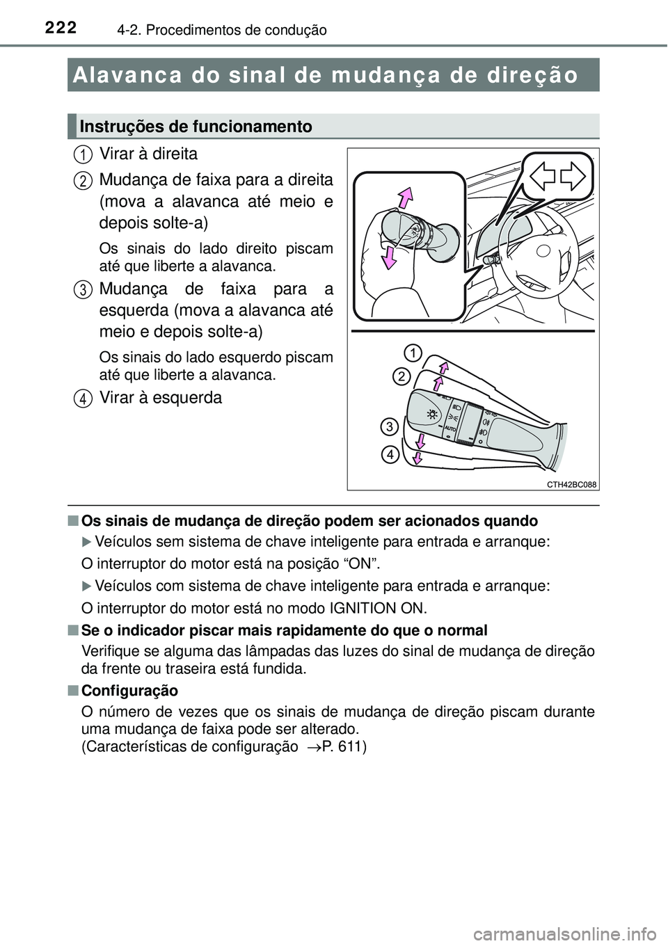 TOYOTA COROLLA 2017 Manual de utilização (in Portuguese) 2224-2. Procedimentos de condução
Virar à direita
Mudança de faixa para a direita
(mova a alavanca até meio e
depois solte-a)
Os sinais do lado direito piscam
até que liberte a alavanca.
Mudanç TOYOTA COROLLA 2017 Manual de utilização (in Portuguese) 2224-2. Procedimentos de condução
Virar à direita
Mudança de faixa para a direita
(mova a alavanca até meio e
depois solte-a)
Os sinais do lado direito piscam
até que liberte a alavanca.
Mudanç