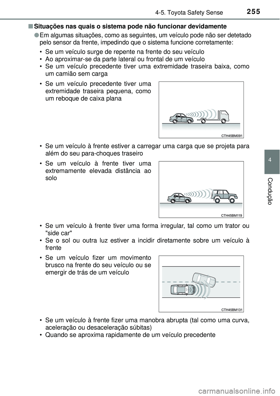 TOYOTA COROLLA 2017 Manual de utilização (in Portuguese) 2554-5. Toyota Safety Sense
4
Condução
nSituações nas quais o sistema pode não funcionar devidamente
l
Em algumas situações, como as seguintes, um veículo pode não ser detetado
pelo sensor da TOYOTA COROLLA 2017 Manual de utilização (in Portuguese) 2554-5. Toyota Safety Sense
4
Condução
nSituações nas quais o sistema pode não funcionar devidamente
l
Em algumas situações, como as seguintes, um veículo pode não ser detetado
pelo sensor da