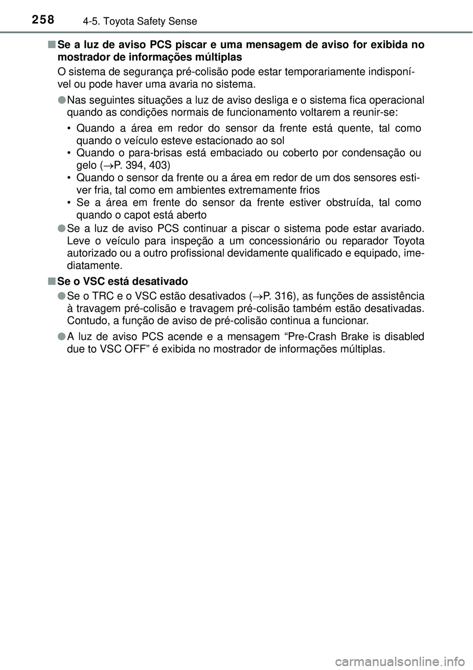 TOYOTA COROLLA 2017 Manual de utilização (in Portuguese) 2584-5. Toyota Safety Sense
nSe a luz de aviso PCS piscar e uma mensagem de aviso for exibida no
mostrador de informações múltiplas
O sistema de segurança pré-colisão pode estar temporariament TOYOTA COROLLA 2017 Manual de utilização (in Portuguese) 2584-5. Toyota Safety Sense
nSe a luz de aviso PCS piscar e uma mensagem de aviso for exibida no
mostrador de informações múltiplas
O sistema de segurança pré-colisão pode estar temporariament