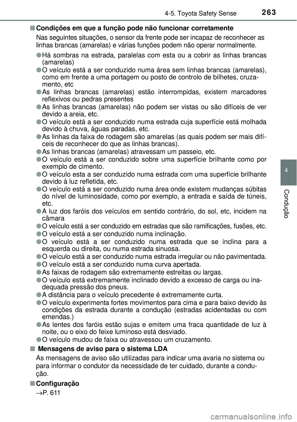 TOYOTA COROLLA 2017 Manual de utilização (in Portuguese) 2634-5. Toyota Safety Sense
4
Condução
nCondições em que a função pode não funcionar corretamente
Nas seguintes situações, o sensor da frente pode ser incapaz de reconhecer as
linhas brancas TOYOTA COROLLA 2017 Manual de utilização (in Portuguese) 2634-5. Toyota Safety Sense
4
Condução
nCondições em que a função pode não funcionar corretamente
Nas seguintes situações, o sensor da frente pode ser incapaz de reconhecer as
linhas brancas