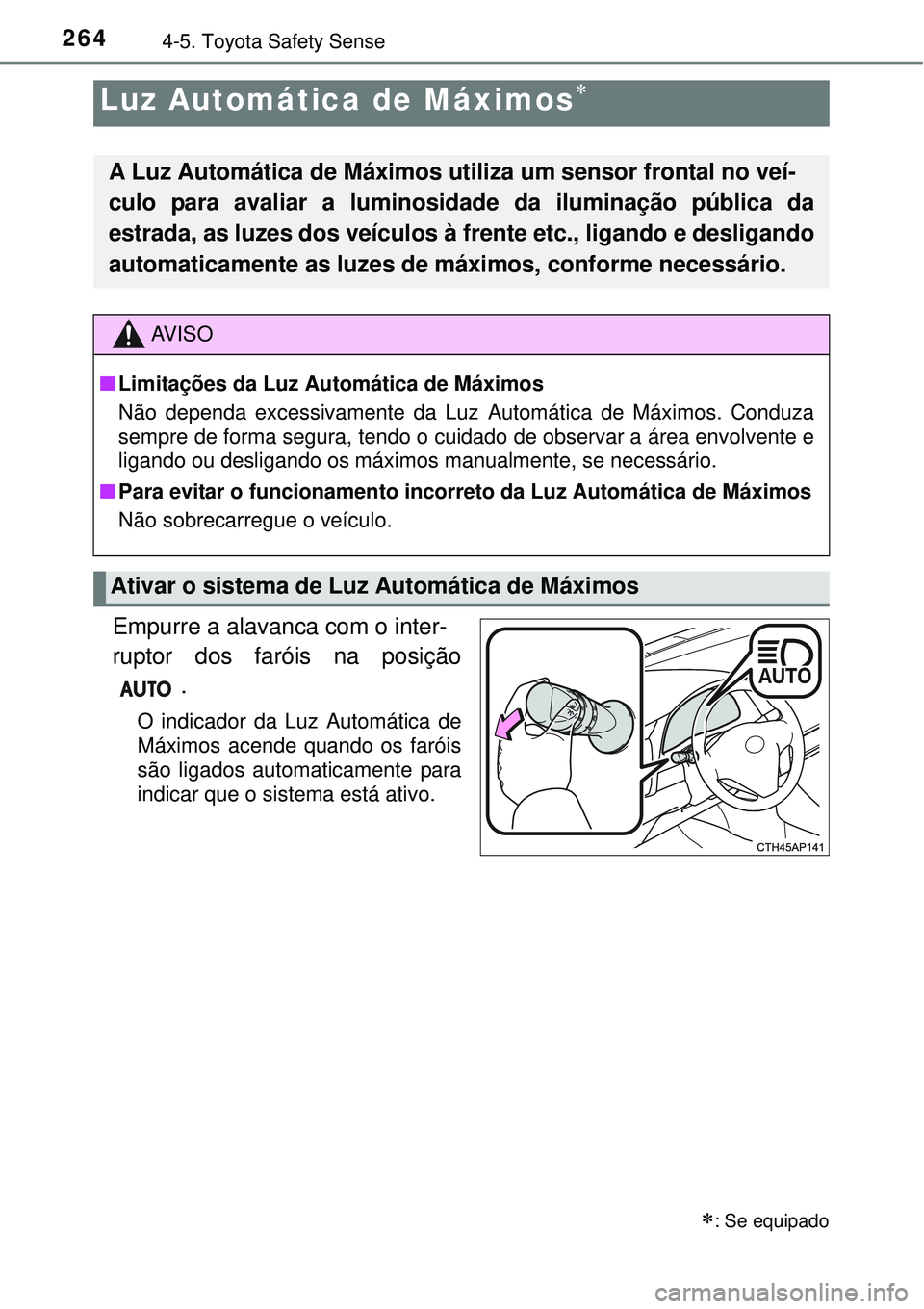 TOYOTA COROLLA 2017 Manual de utilização (in Portuguese) 2644-5. Toyota Safety Sense
Empurre a alavanca com o inter-
ruptor dos faróis na posição
.
O indicador da Luz Automática de
Máximos acende quando os faróis
são ligados automaticamente para
indi TOYOTA COROLLA 2017 Manual de utilização (in Portuguese) 2644-5. Toyota Safety Sense
Empurre a alavanca com o inter-
ruptor dos faróis na posição
.
O indicador da Luz Automática de
Máximos acende quando os faróis
são ligados automaticamente para
indi