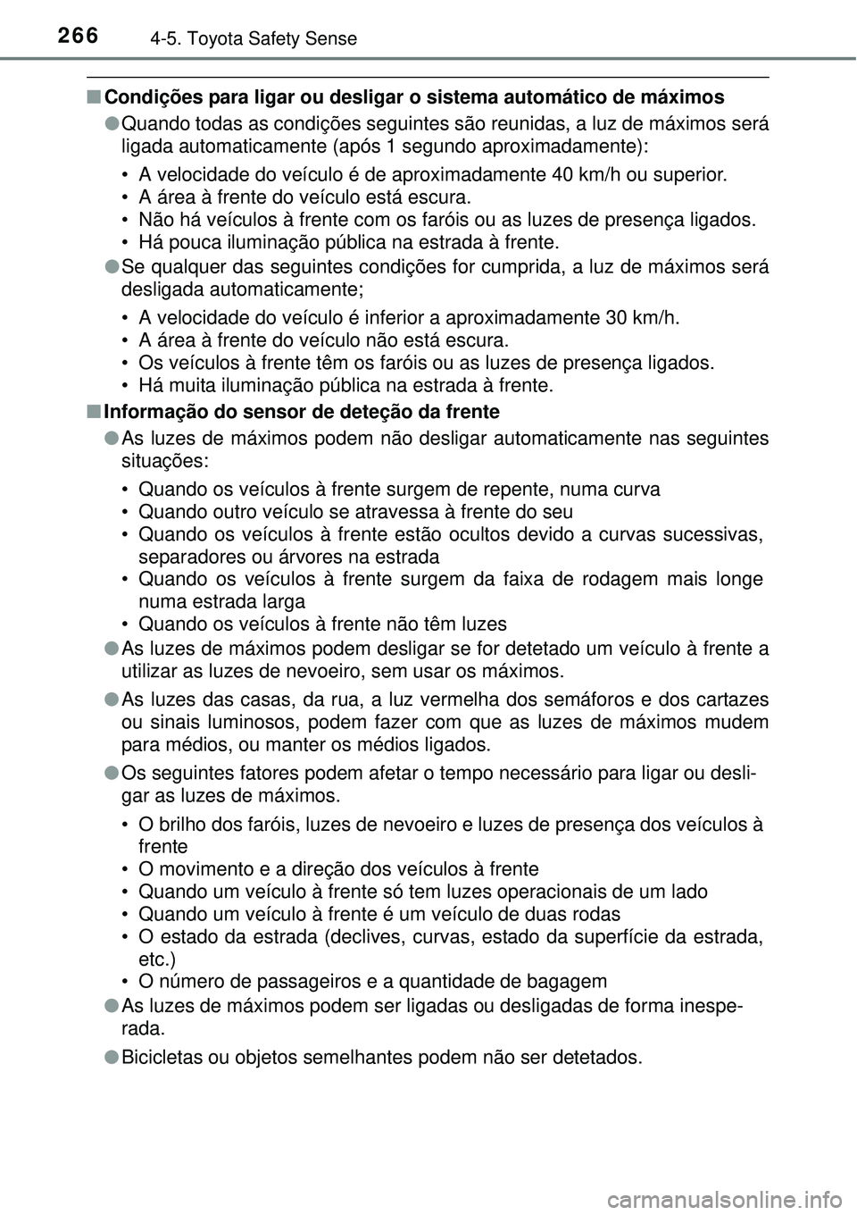 TOYOTA COROLLA 2016 Manual de utilização (in Portuguese) 2664-5. Toyota Safety Sense
nCondições para ligar ou desligar o sistema automático de máximos
lQuando todas as condições seguintes são reunidas, a luz de máximos será
ligada automaticamente ( TOYOTA COROLLA 2016 Manual de utilização (in Portuguese) 2664-5. Toyota Safety Sense
nCondições para ligar ou desligar o sistema automático de máximos
lQuando todas as condições seguintes são reunidas, a luz de máximos será
ligada automaticamente (