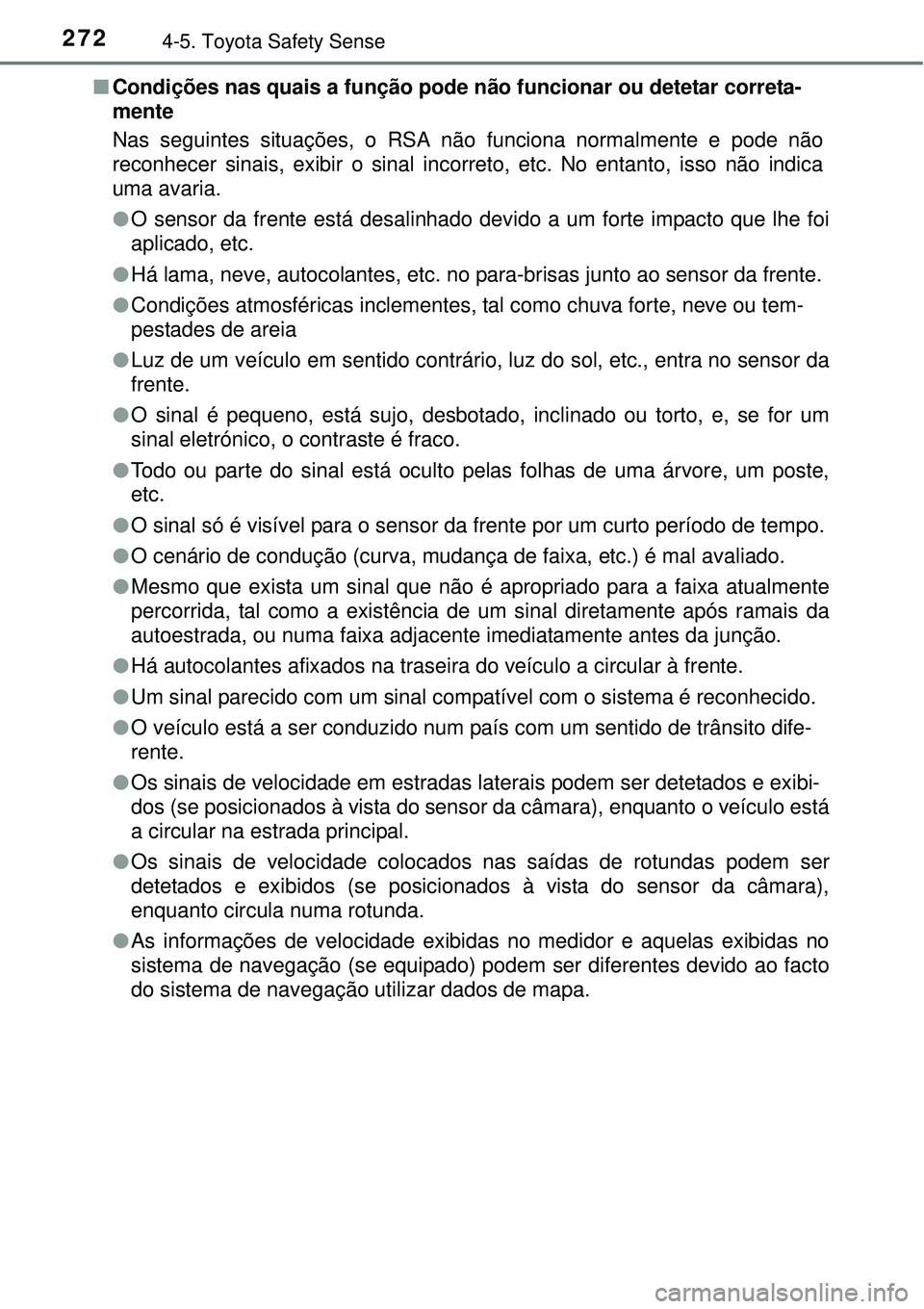 TOYOTA COROLLA 2016 Manual de utilização (in Portuguese) 2724-5. Toyota Safety Sense
nCondições nas quais a função pode não funcionar ou detetar correta-
mente
Nas seguintes situações, o RSA não funciona normalmente e pode não
reconhecer sinais, ex TOYOTA COROLLA 2016 Manual de utilização (in Portuguese) 2724-5. Toyota Safety Sense
nCondições nas quais a função pode não funcionar ou detetar correta-
mente
Nas seguintes situações, o RSA não funciona normalmente e pode não
reconhecer sinais, ex