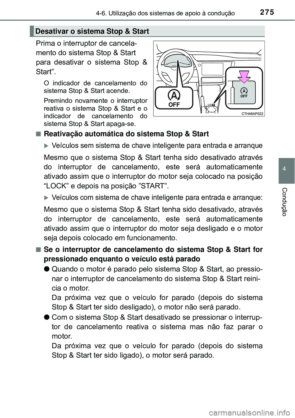 TOYOTA COROLLA 2017 Manual de utilização (in Portuguese) 2754-6. Utilização dos sistemas de apoio à condução
4
Condução
Prima o interruptor de cancela-
mento do sistema Stop & Start
para desativar o sistema Stop &
Start”.
O indicador de cancelament TOYOTA COROLLA 2017 Manual de utilização (in Portuguese) 2754-6. Utilização dos sistemas de apoio à condução
4
Condução
Prima o interruptor de cancela-
mento do sistema Stop & Start
para desativar o sistema Stop &
Start”.
O indicador de cancelament