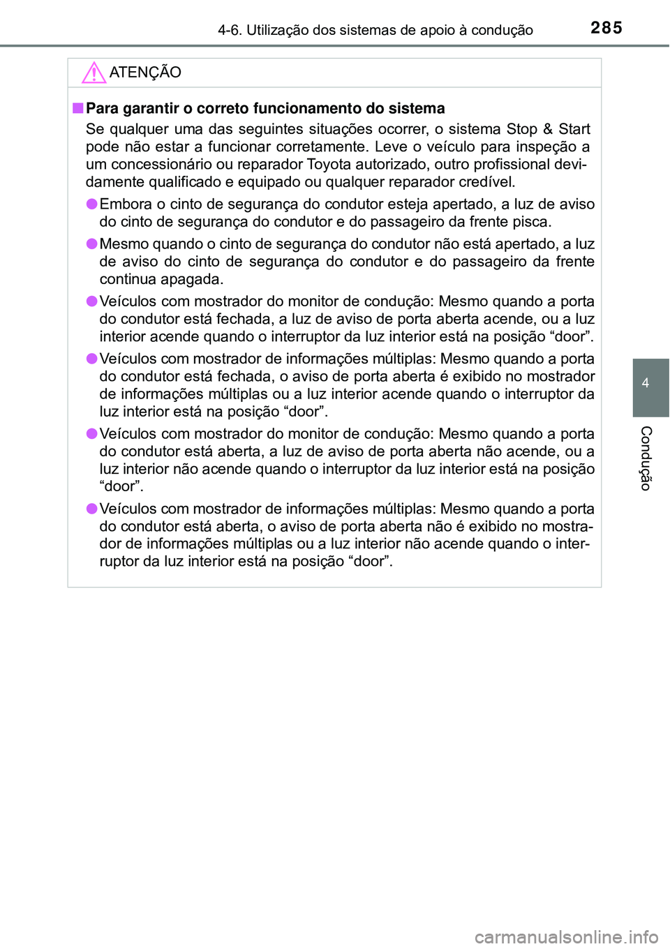 TOYOTA COROLLA 2017 Manual de utilização (in Portuguese) 2854-6. Utilização dos sistemas de apoio à condução
4
Condução
ATENÇÃO
nPara garantir o correto funcionamento do sistema
Se qualquer uma das seguintes situações ocorrer, o sistema Stop & St TOYOTA COROLLA 2017 Manual de utilização (in Portuguese) 2854-6. Utilização dos sistemas de apoio à condução
4
Condução
ATENÇÃO
nPara garantir o correto funcionamento do sistema
Se qualquer uma das seguintes situações ocorrer, o sistema Stop & St
