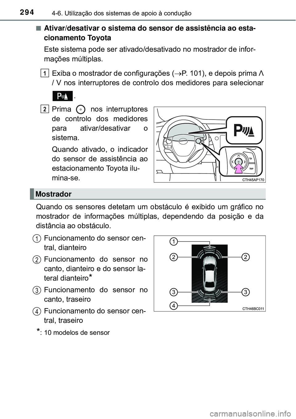 TOYOTA COROLLA 2016 Manual de utilização (in Portuguese) 2944-6. Utilização dos sistemas de apoio à condução
nAtivar/desativar o sistema do sensor de assistência ao esta-
cionamento Toyota
Este sistema pode ser ativado/desativado no mostrador de infor TOYOTA COROLLA 2016 Manual de utilização (in Portuguese) 2944-6. Utilização dos sistemas de apoio à condução
nAtivar/desativar o sistema do sensor de assistência ao esta-
cionamento Toyota
Este sistema pode ser ativado/desativado no mostrador de infor